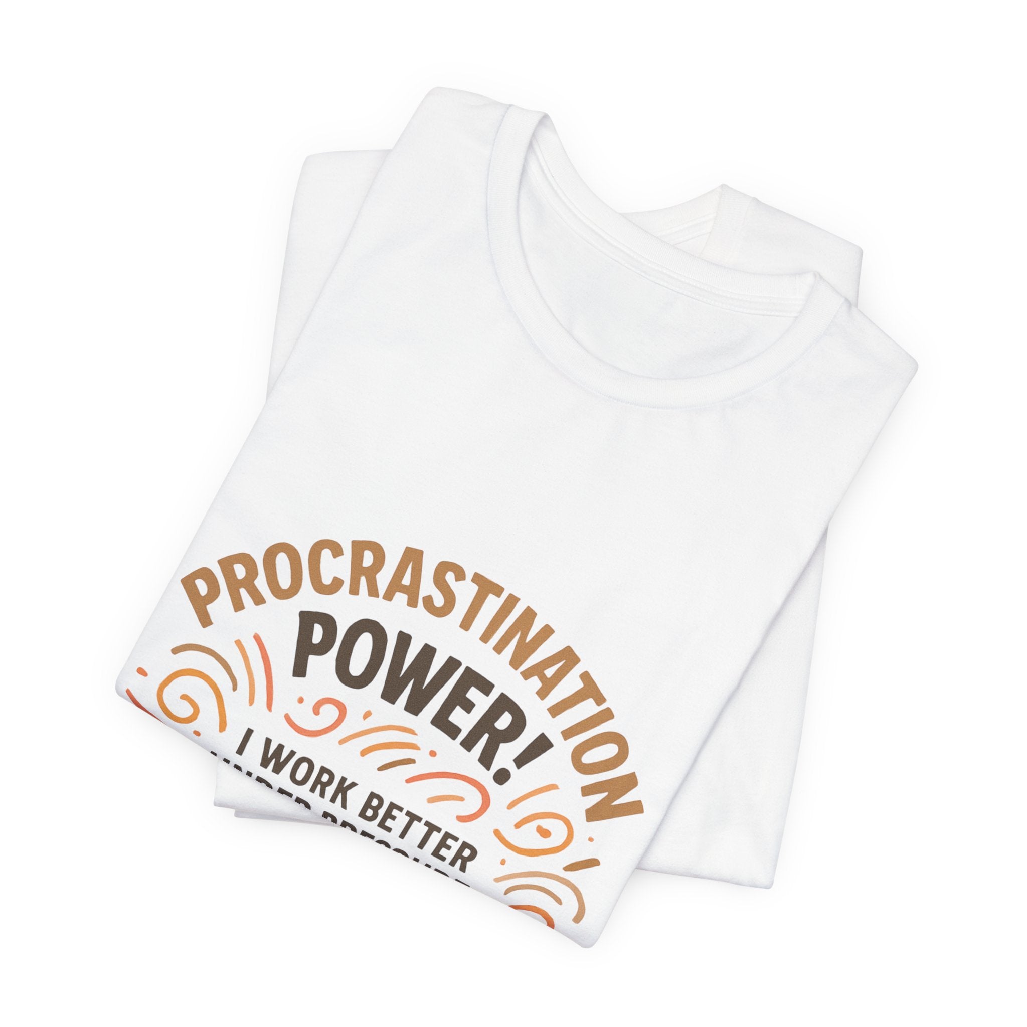 Procrastination Power T‑Shirt — "I Work Better Under Pressure: My Bed Pressure" Funny Casual Tee
