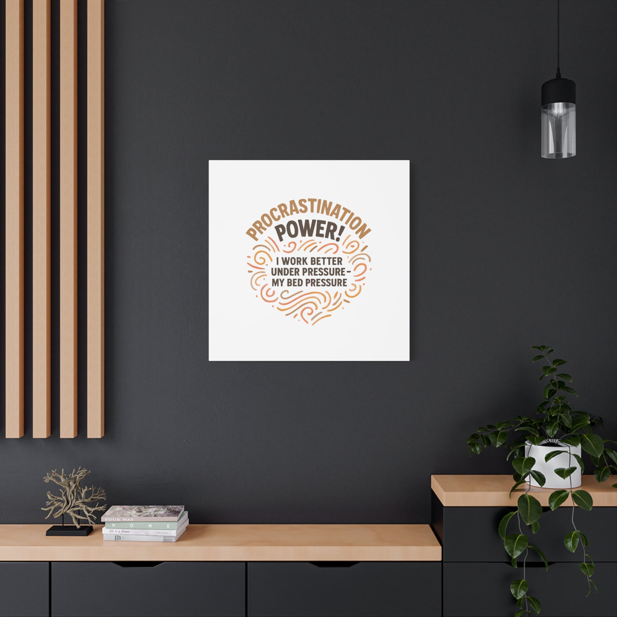 Canvas Wall Art — "Procrastination Power! I Work Better Under Pressure — My Bed Pressure"