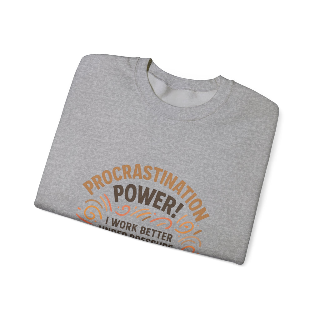 Procrastination Power Sweatshirt — “I Work Better Under Pressure… My Bed Pressure” Cozy Crewneck