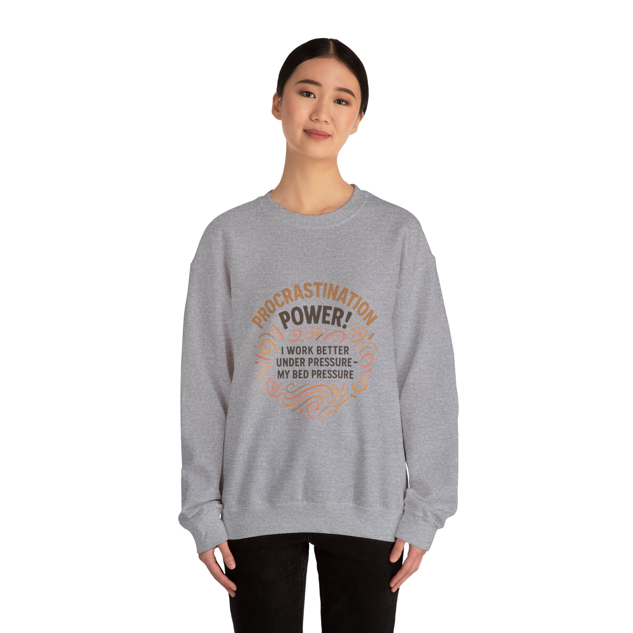 Procrastination Power Sweatshirt — “I Work Better Under Pressure… My Bed Pressure” Cozy Crewneck