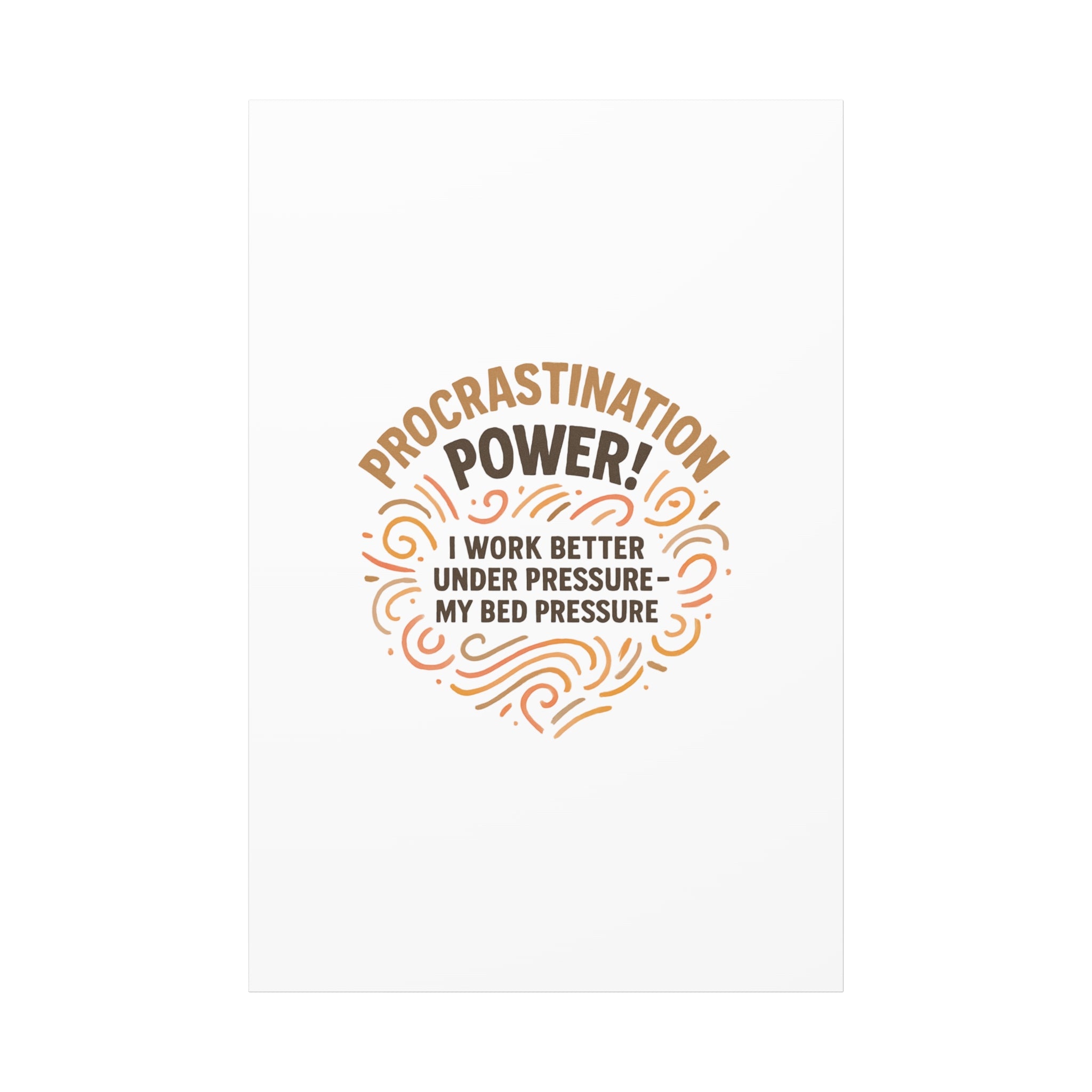 Canvas Wall Art — "Procrastination Power! I Work Better Under Pressure — My Bed Pressure"