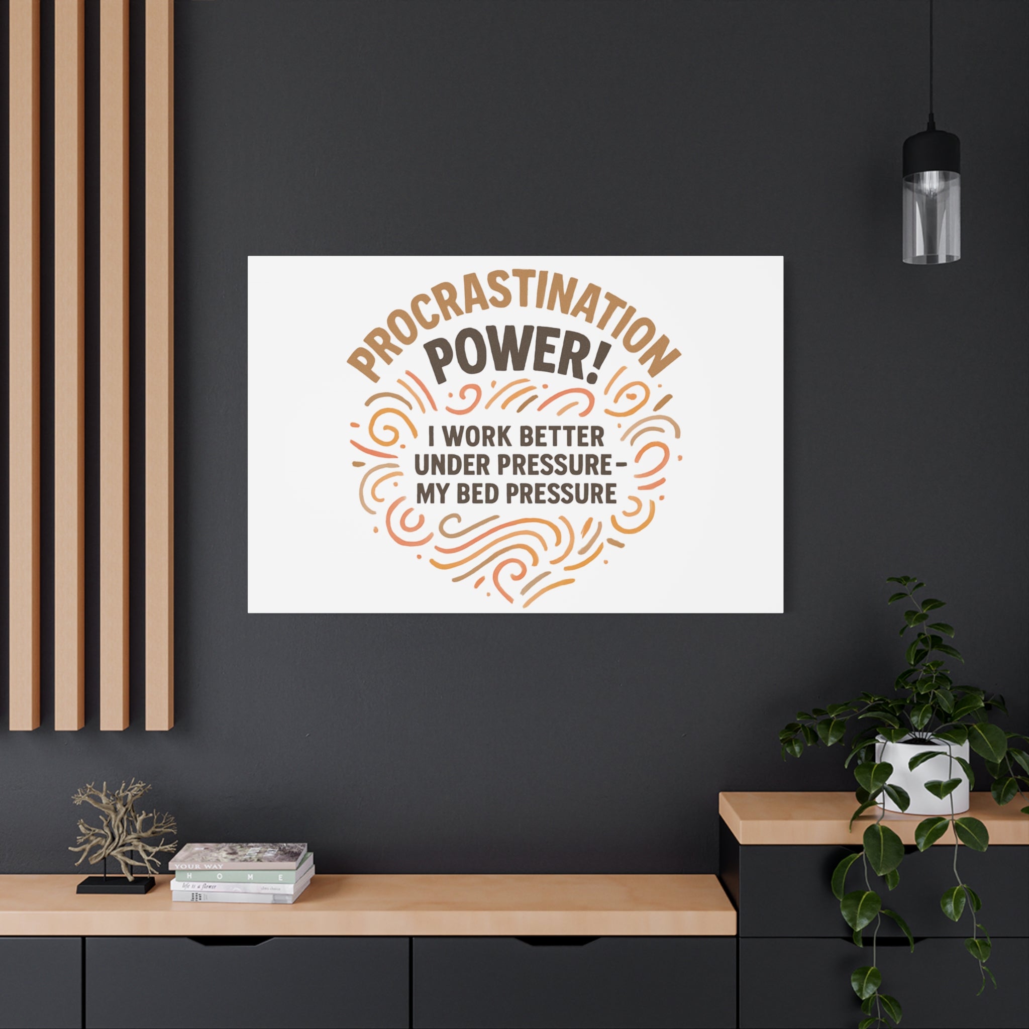 Canvas Wall Art — "Procrastination Power! I Work Better Under Pressure — My Bed Pressure"