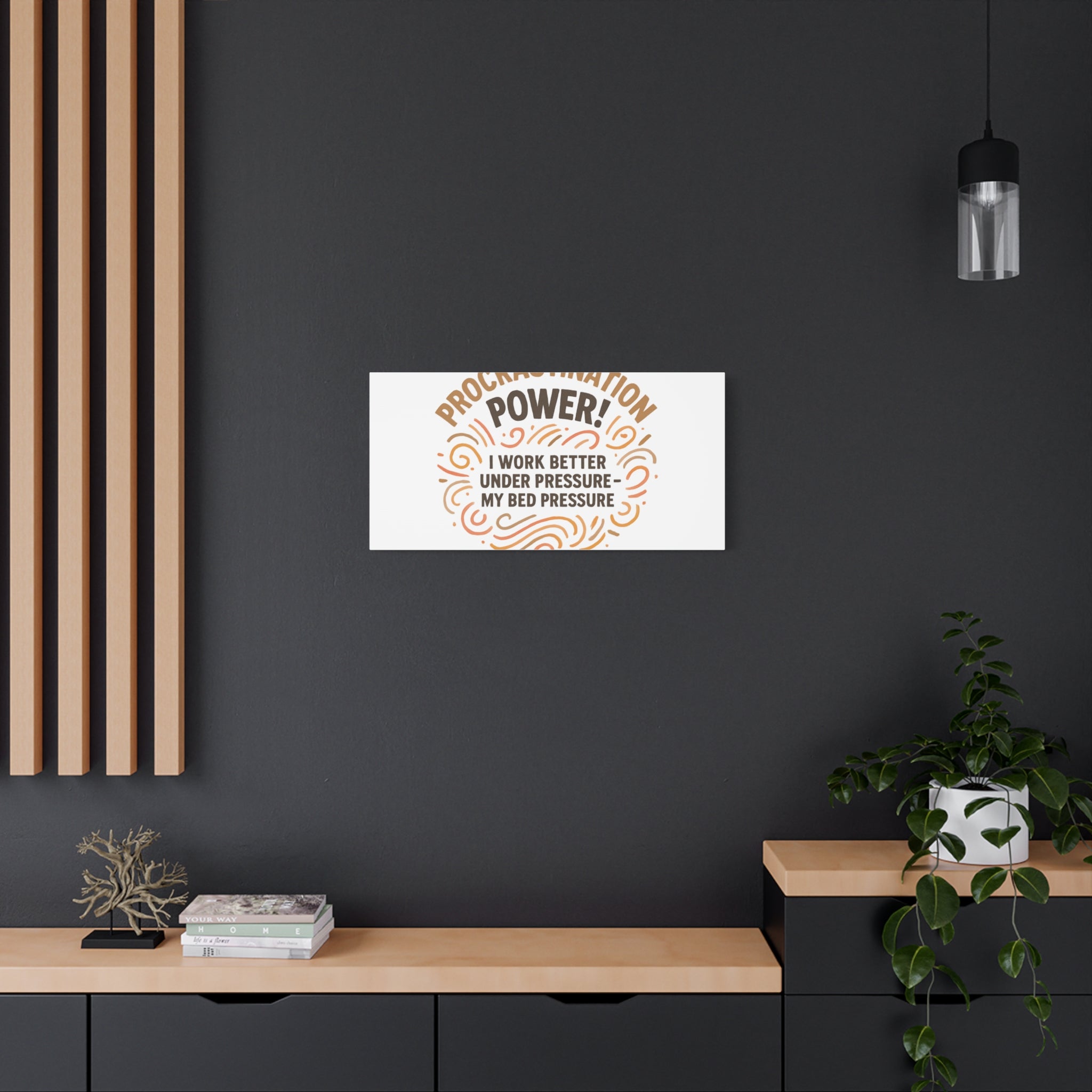 Canvas Wall Art — "Procrastination Power! I Work Better Under Pressure — My Bed Pressure"