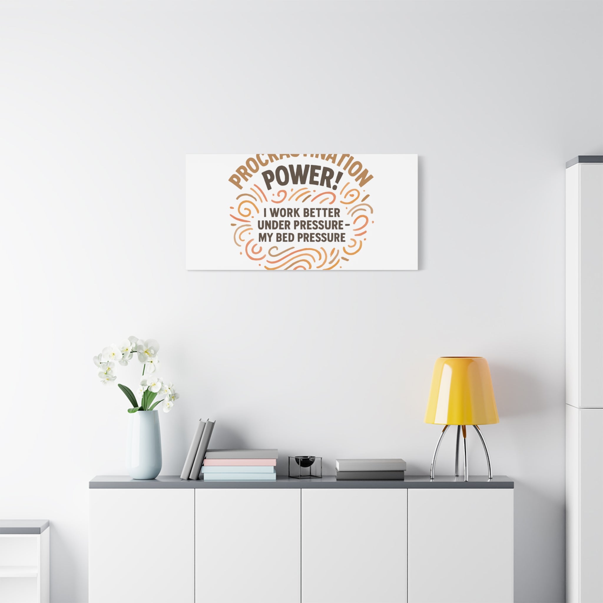 Canvas Wall Art — "Procrastination Power! I Work Better Under Pressure — My Bed Pressure"