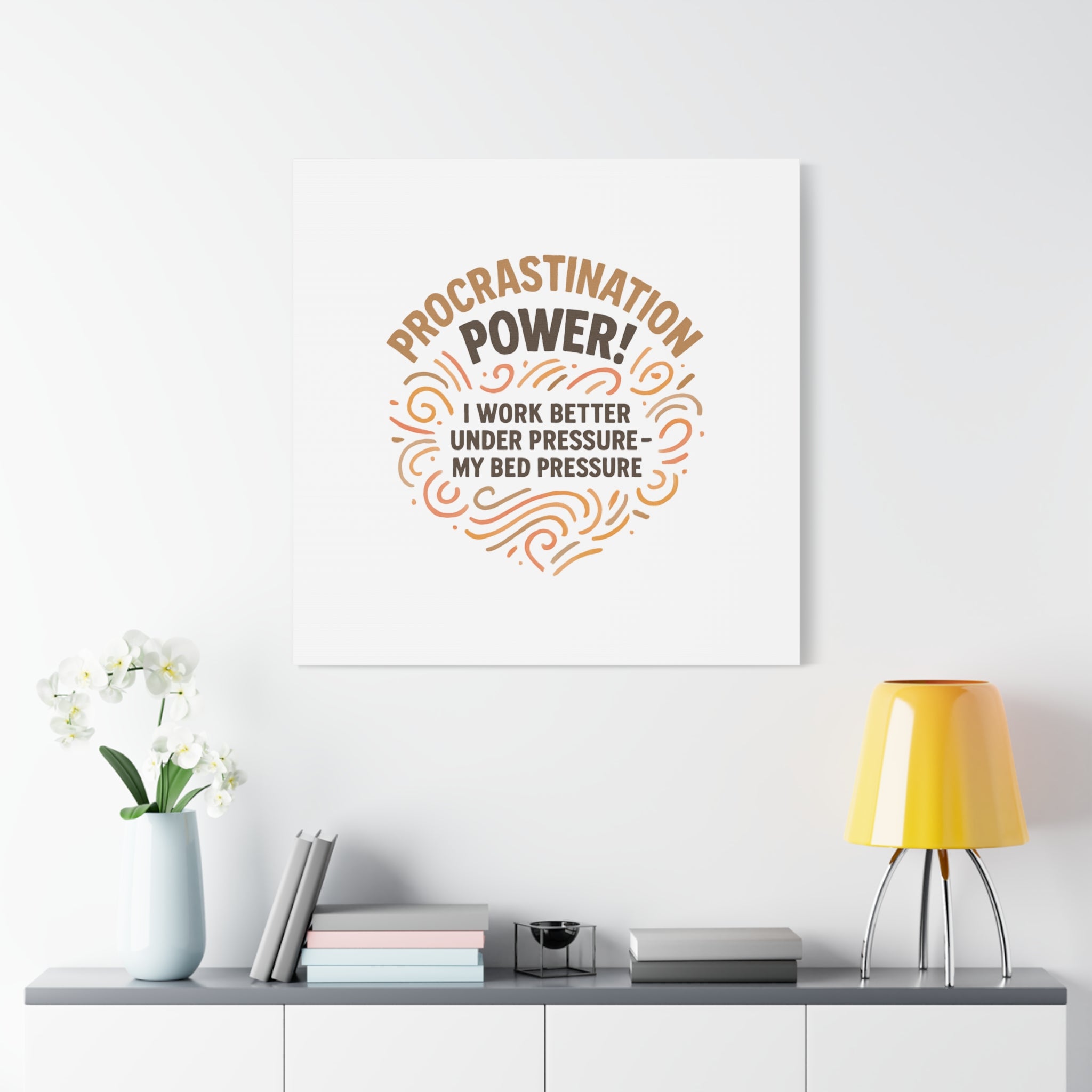 Canvas Wall Art — "Procrastination Power! I Work Better Under Pressure — My Bed Pressure"