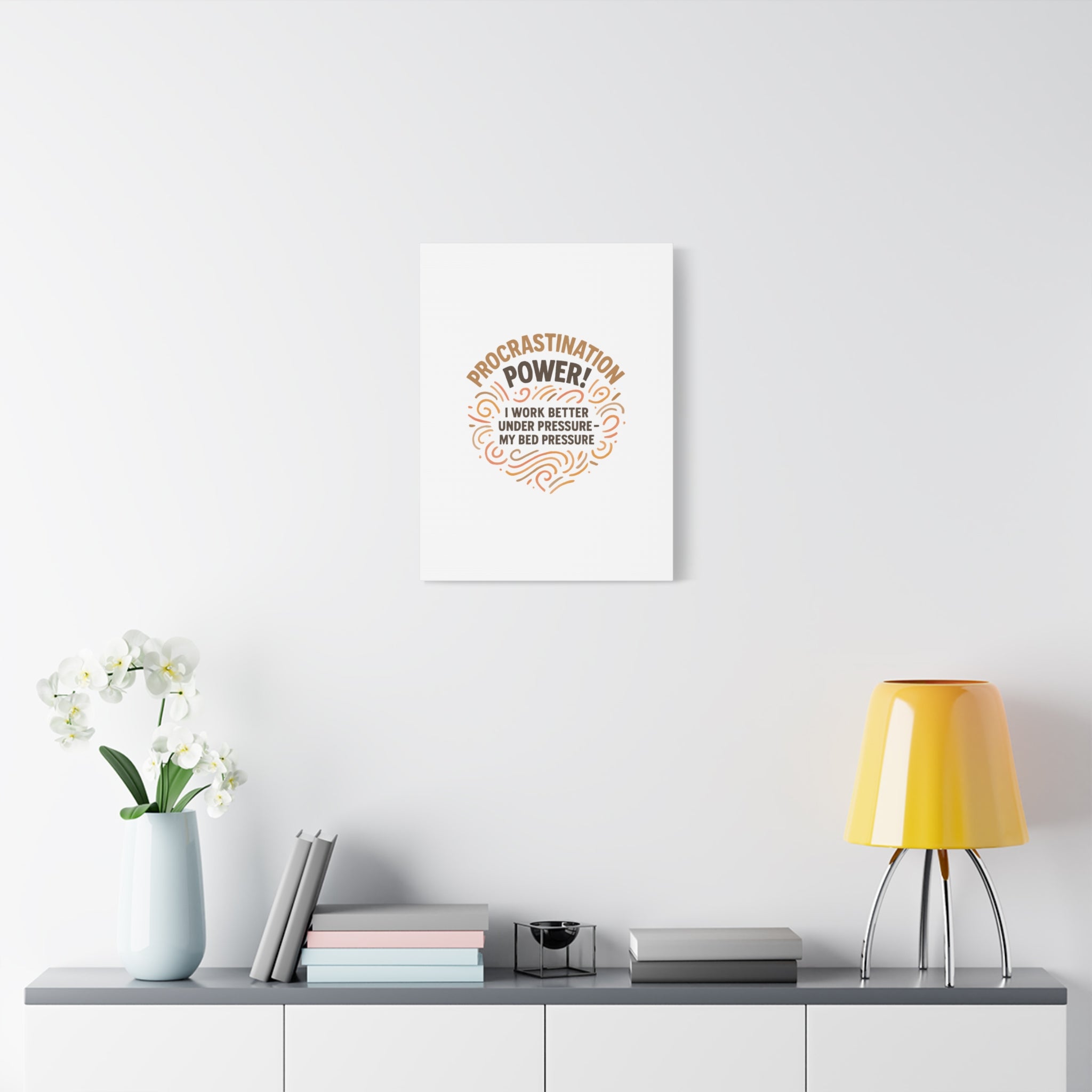 Canvas Wall Art — "Procrastination Power! I Work Better Under Pressure — My Bed Pressure"