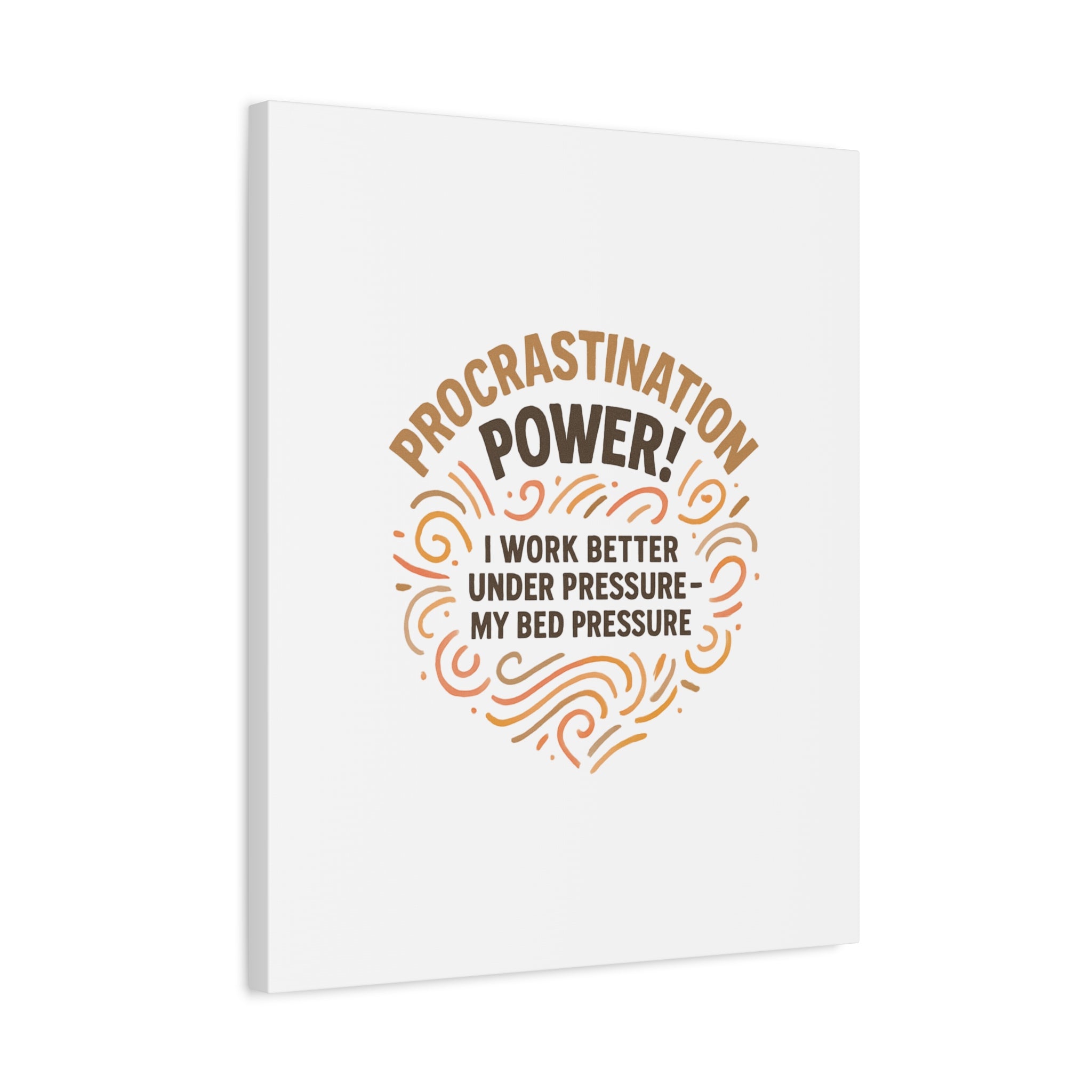 Canvas Wall Art — "Procrastination Power! I Work Better Under Pressure — My Bed Pressure"
