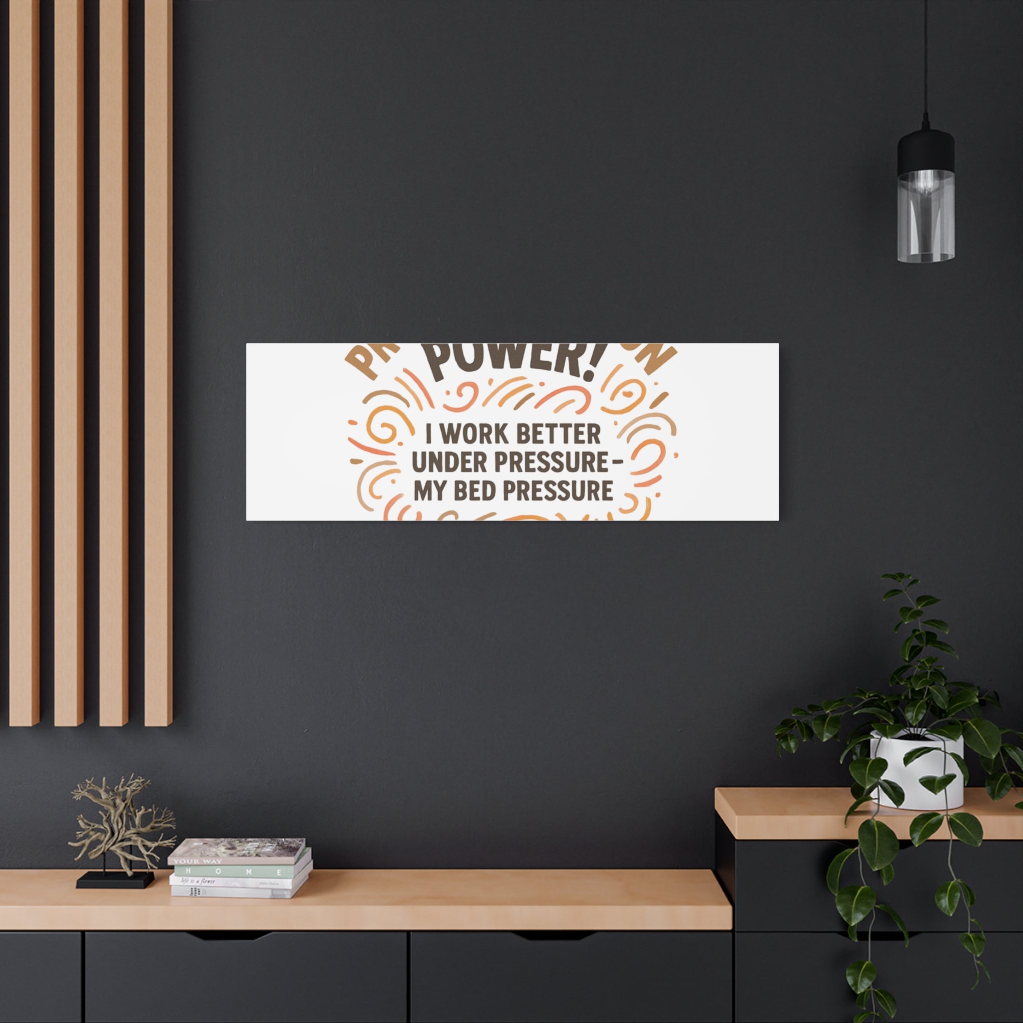 Canvas Wall Art — "Procrastination Power! I Work Better Under Pressure — My Bed Pressure"