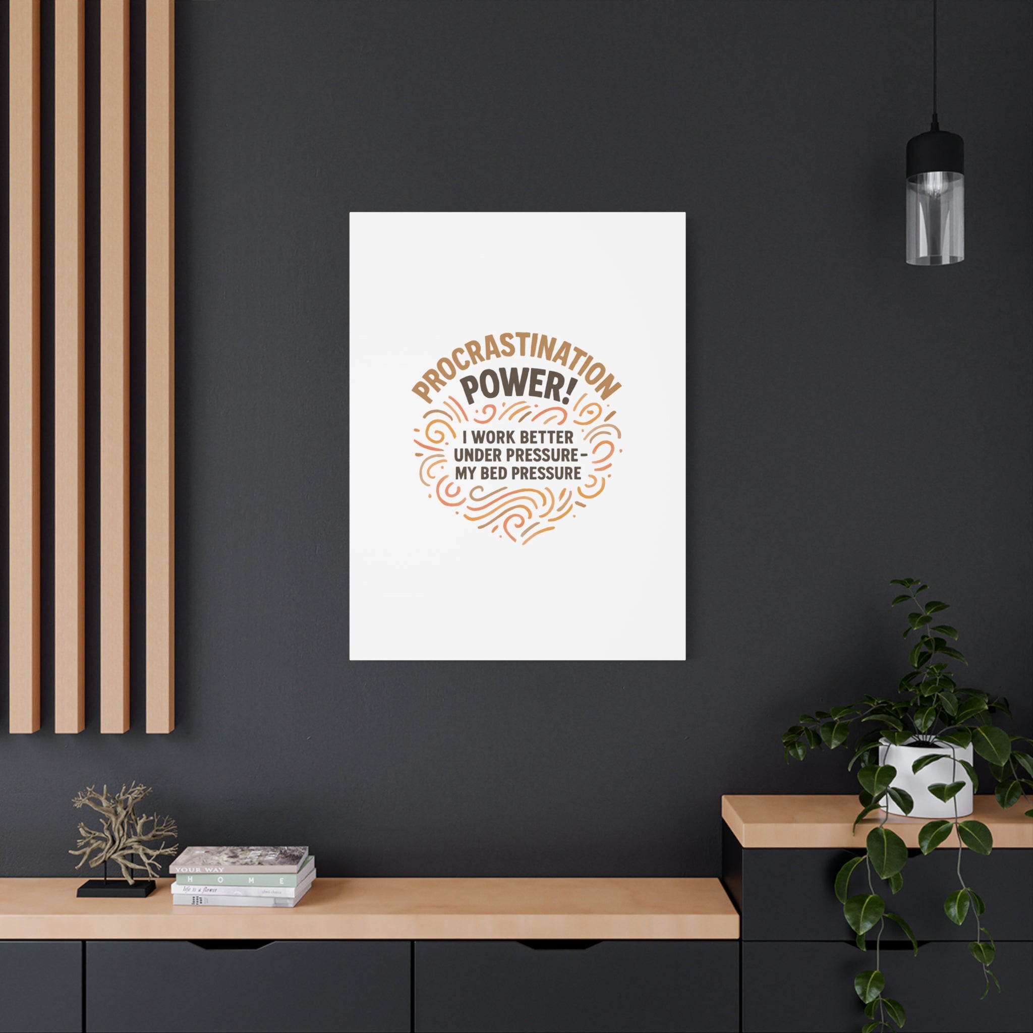 Canvas Wall Art — "Procrastination Power! I Work Better Under Pressure — My Bed Pressure"