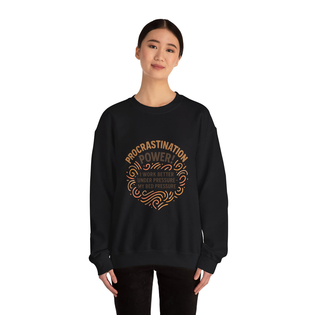 Procrastination Power Sweatshirt — “I Work Better Under Pressure… My Bed Pressure” Cozy Crewneck
