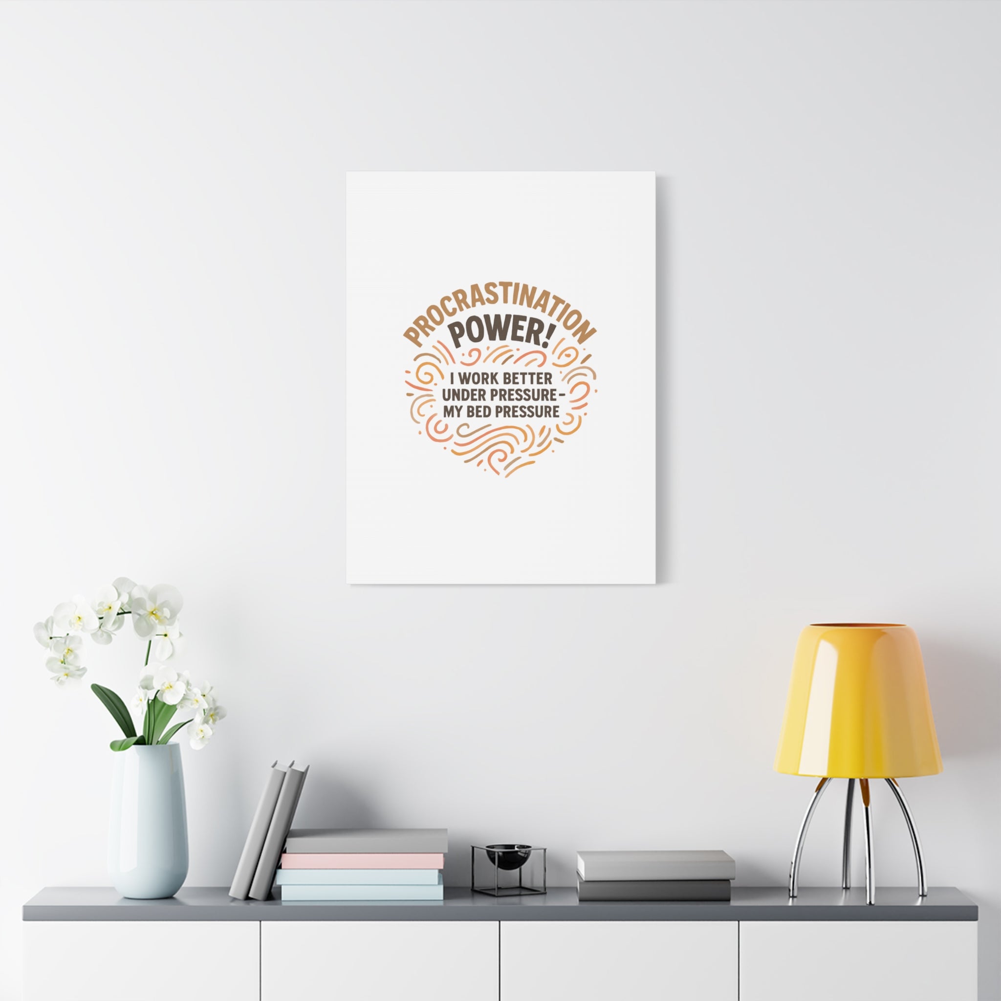 Canvas Wall Art — "Procrastination Power! I Work Better Under Pressure — My Bed Pressure"