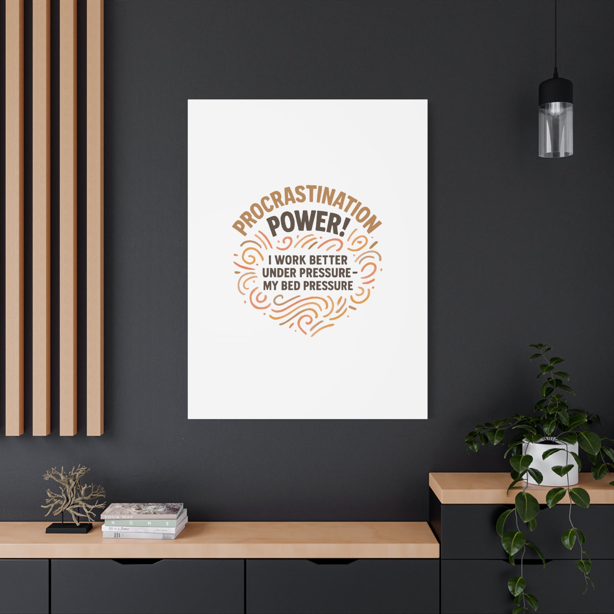 Canvas Wall Art — "Procrastination Power! I Work Better Under Pressure — My Bed Pressure"