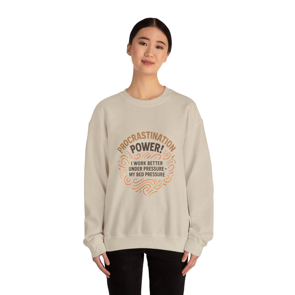 Procrastination Power Sweatshirt — “I Work Better Under Pressure… My Bed Pressure” Cozy Crewneck