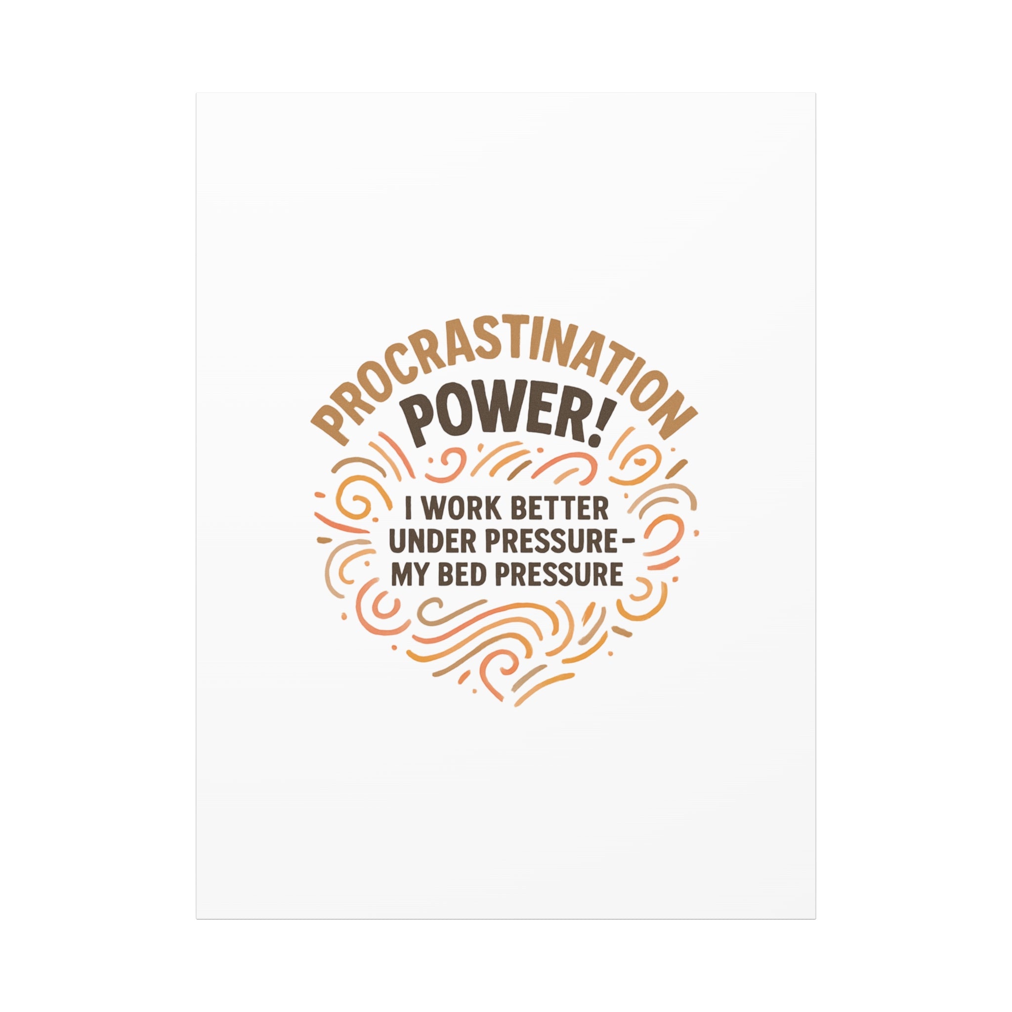 Canvas Wall Art — "Procrastination Power! I Work Better Under Pressure — My Bed Pressure"