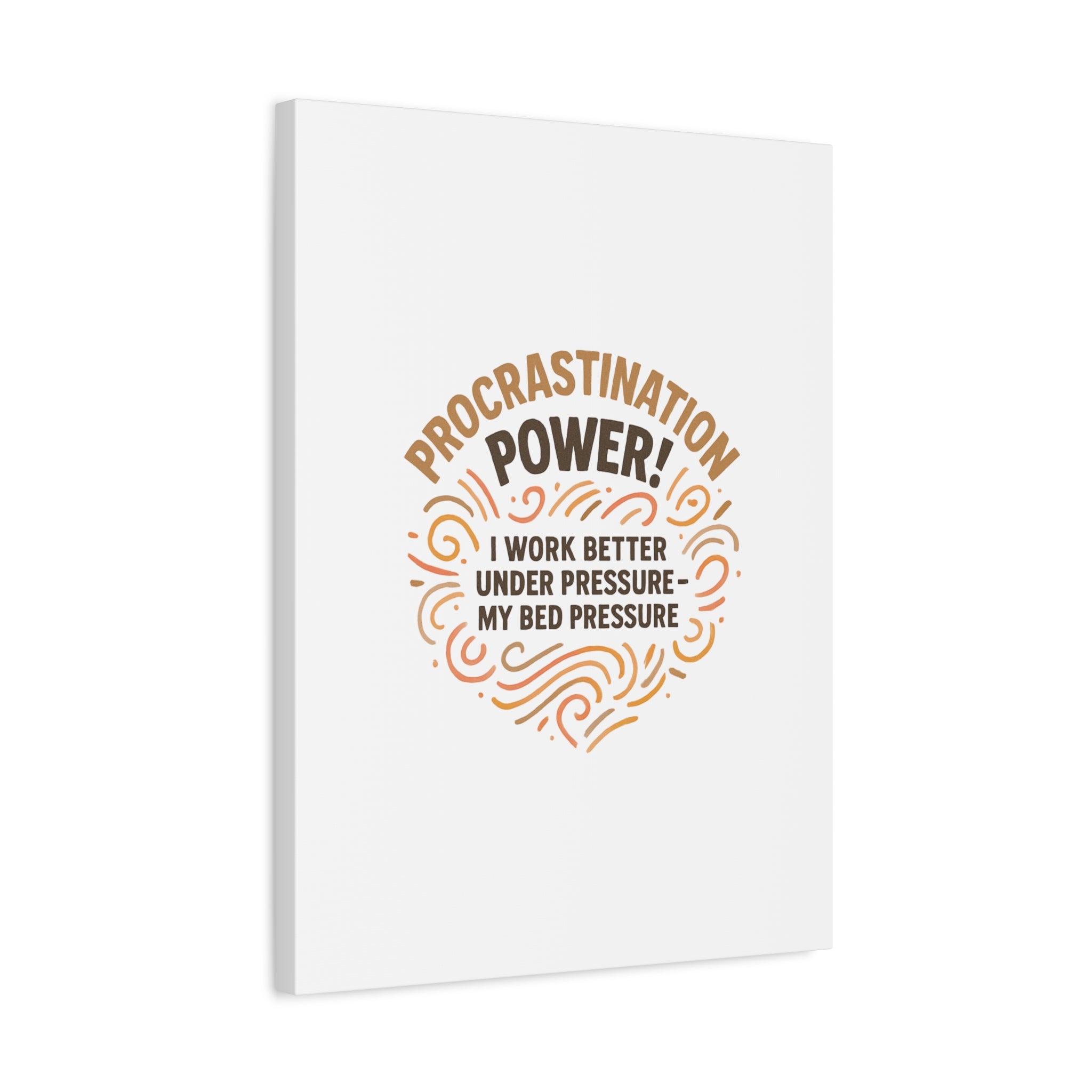 Canvas Wall Art — "Procrastination Power! I Work Better Under Pressure — My Bed Pressure"