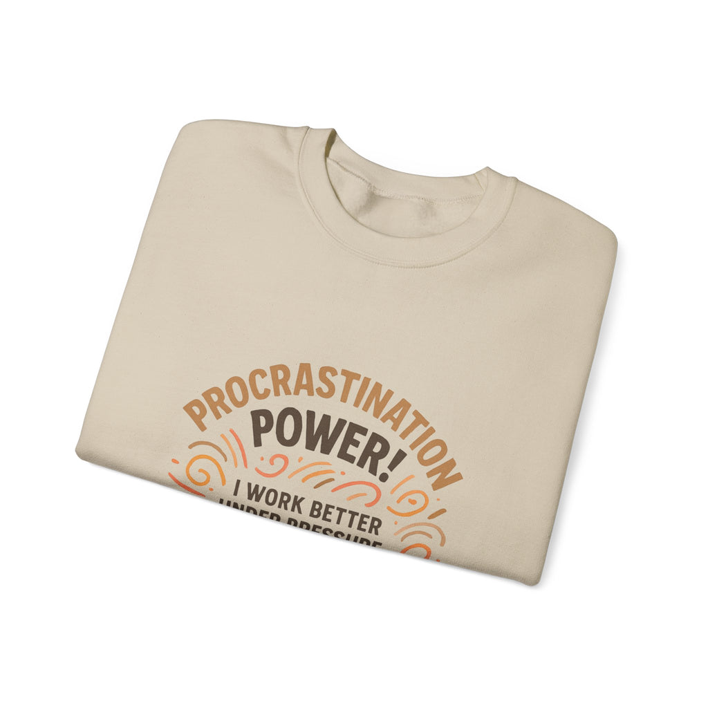 Procrastination Power Sweatshirt — “I Work Better Under Pressure… My Bed Pressure” Cozy Crewneck