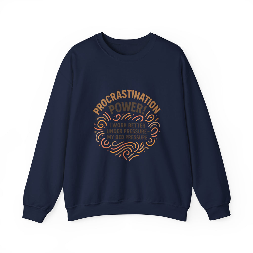 Procrastination Power Sweatshirt — “I Work Better Under Pressure… My Bed Pressure” Cozy Crewneck