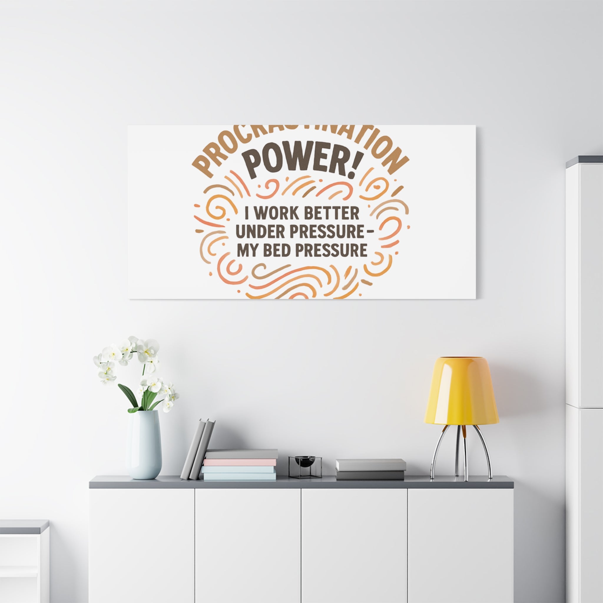 Canvas Wall Art — "Procrastination Power! I Work Better Under Pressure — My Bed Pressure"
