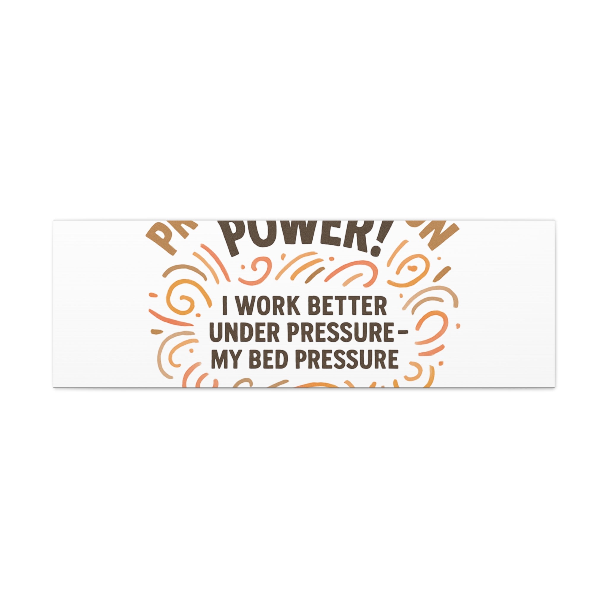 Canvas Wall Art — "Procrastination Power! I Work Better Under Pressure — My Bed Pressure"