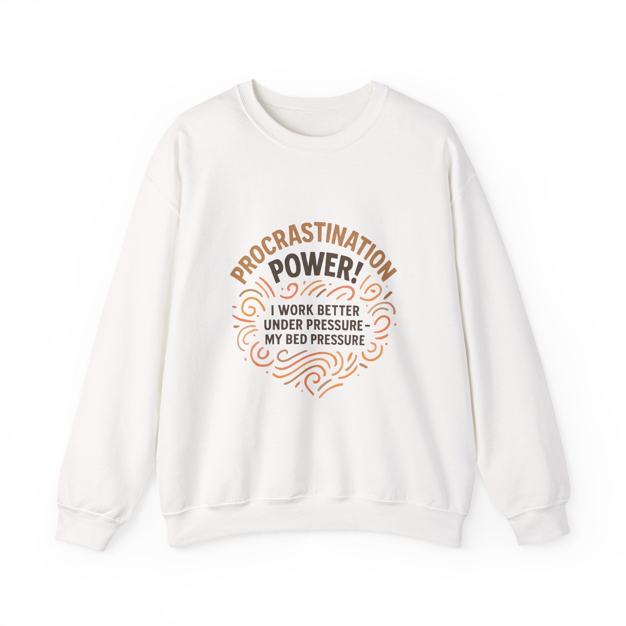 Procrastination Power Sweatshirt — “I Work Better Under Pressure… My Bed Pressure” Cozy Crewneck