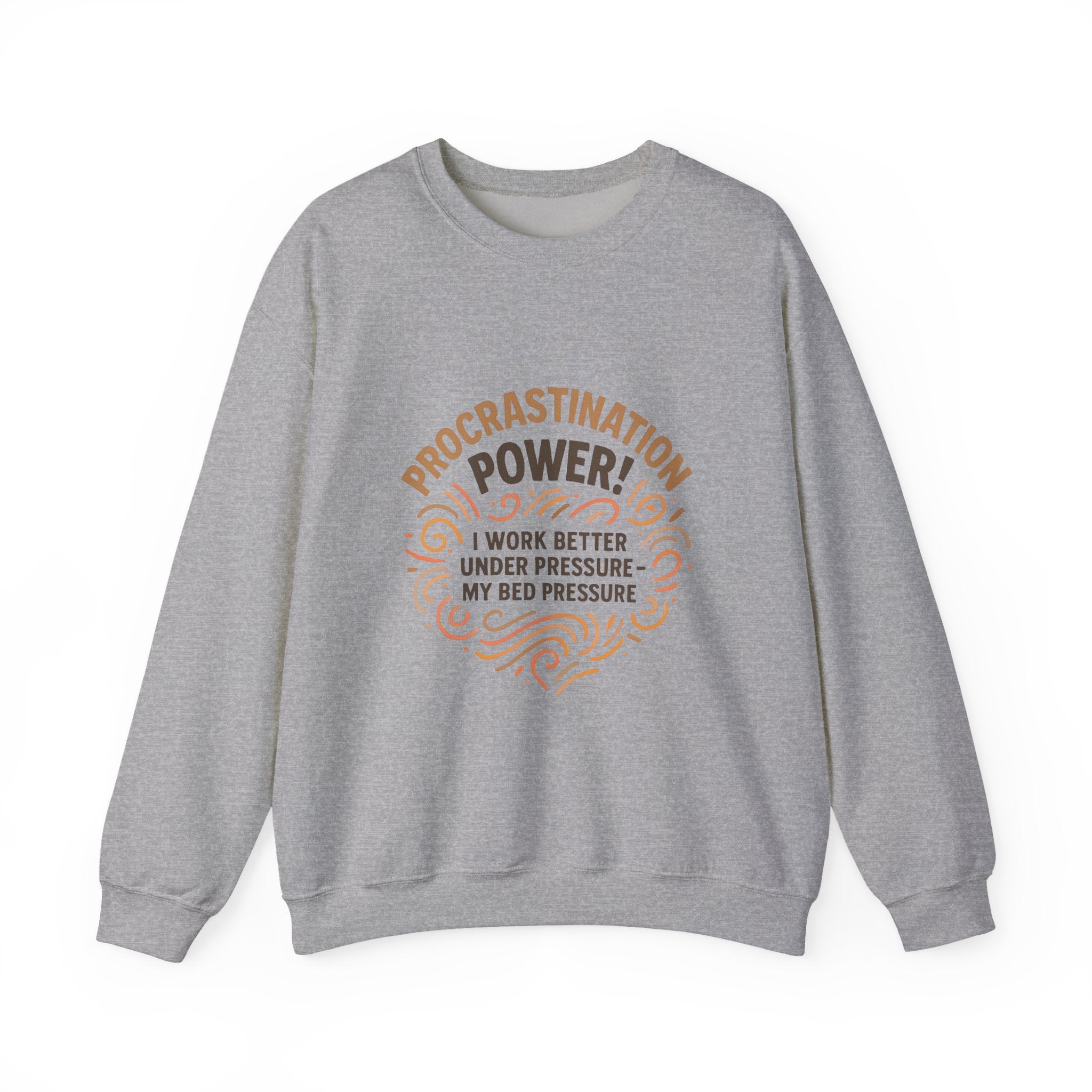 Procrastination Power Sweatshirt — “I Work Better Under Pressure… My Bed Pressure” Cozy Crewneck