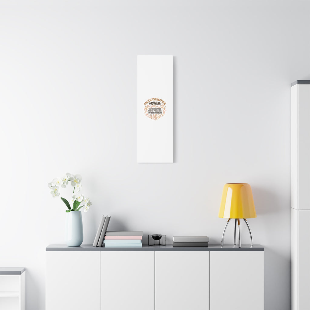 Canvas Wall Art — "Procrastination Power! I Work Better Under Pressure — My Bed Pressure"