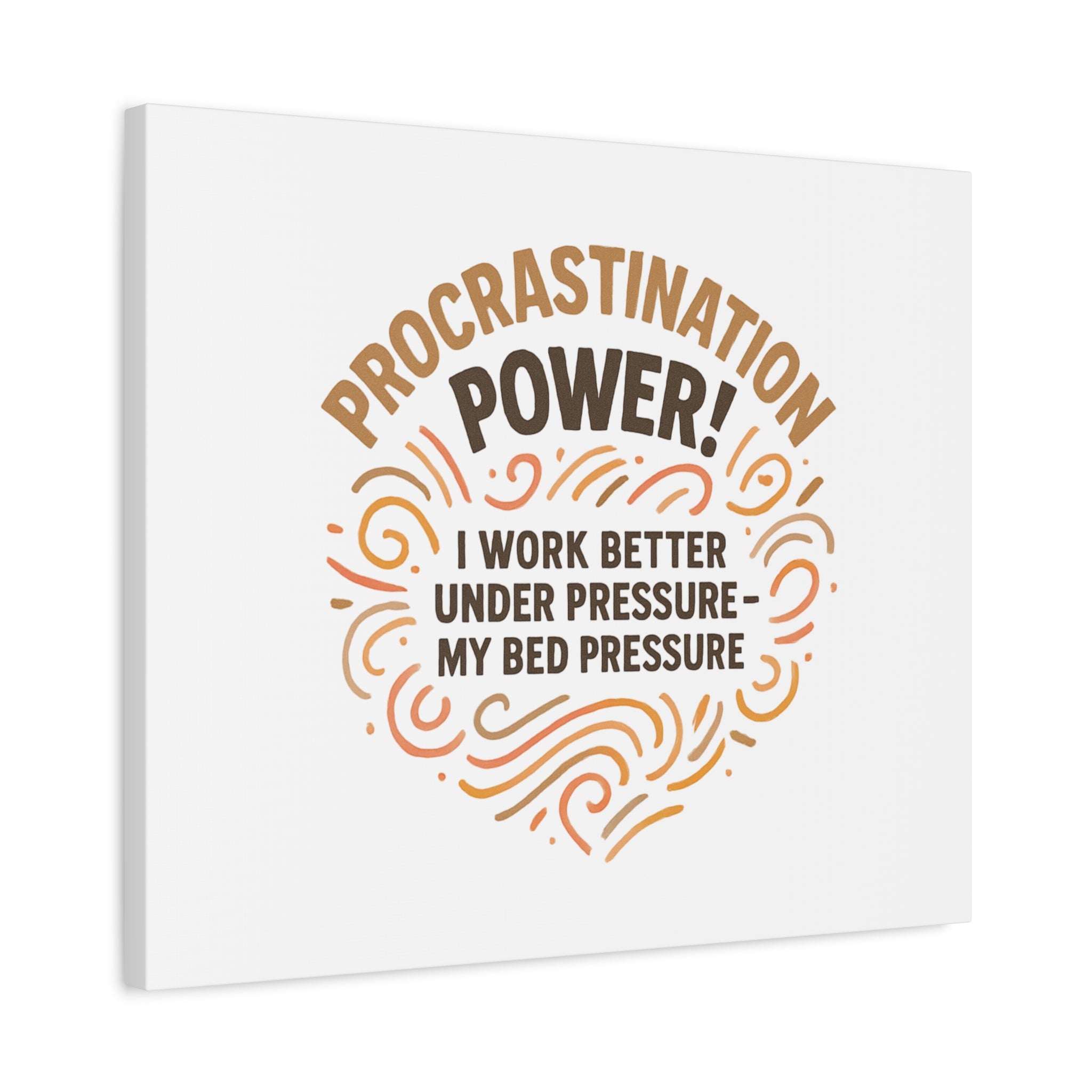 Canvas Wall Art — "Procrastination Power! I Work Better Under Pressure — My Bed Pressure"
