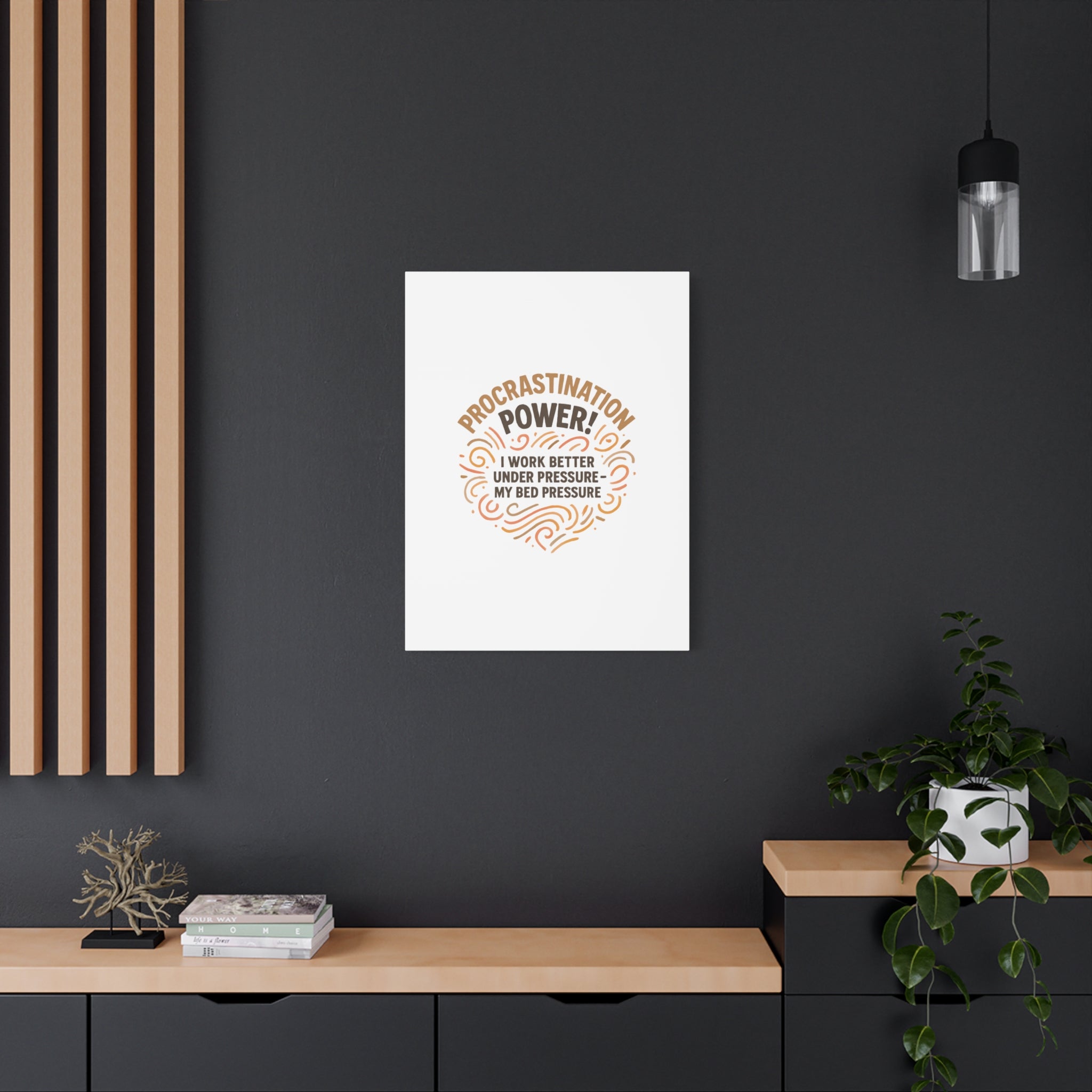 Canvas Wall Art — "Procrastination Power! I Work Better Under Pressure — My Bed Pressure"