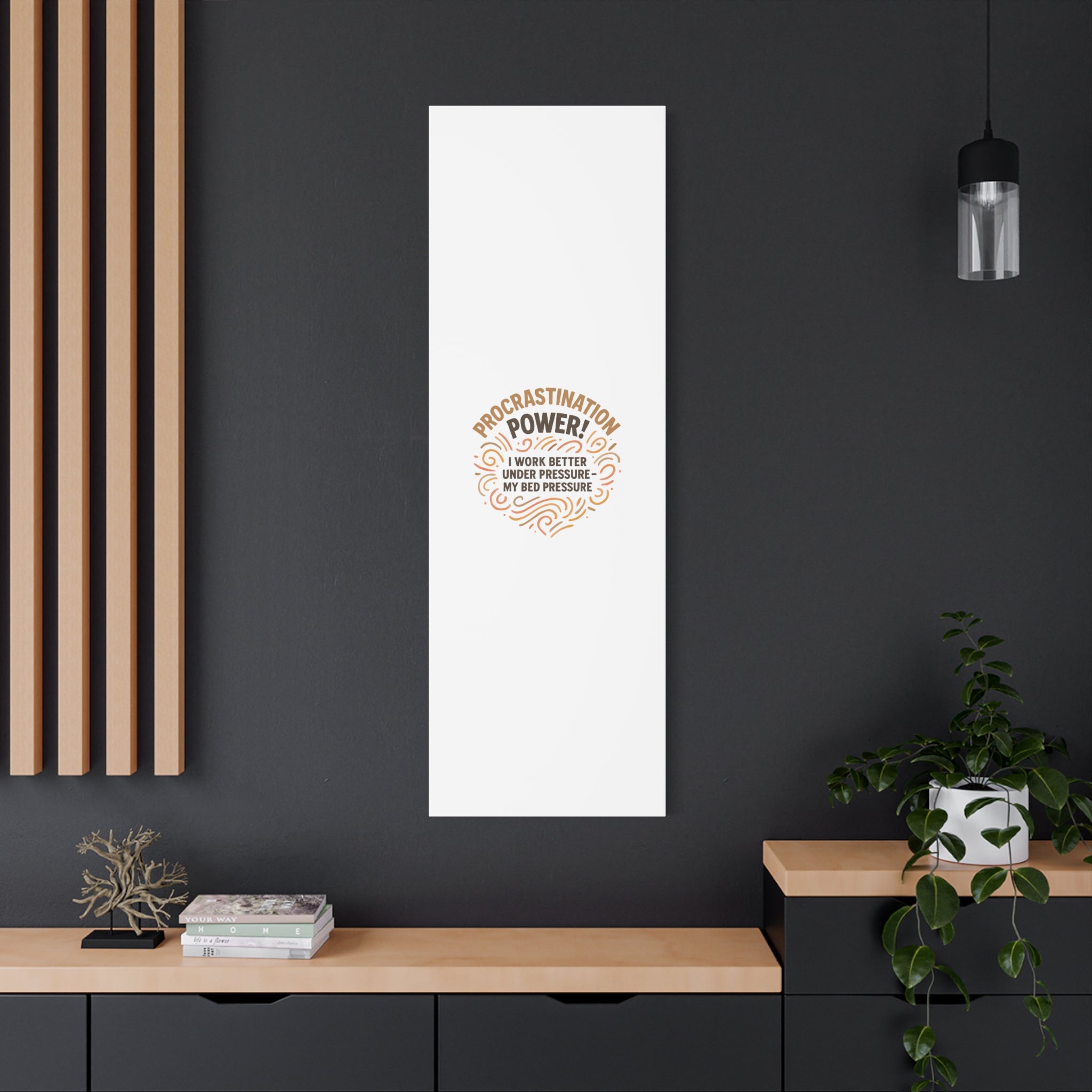 Canvas Wall Art — "Procrastination Power! I Work Better Under Pressure — My Bed Pressure"