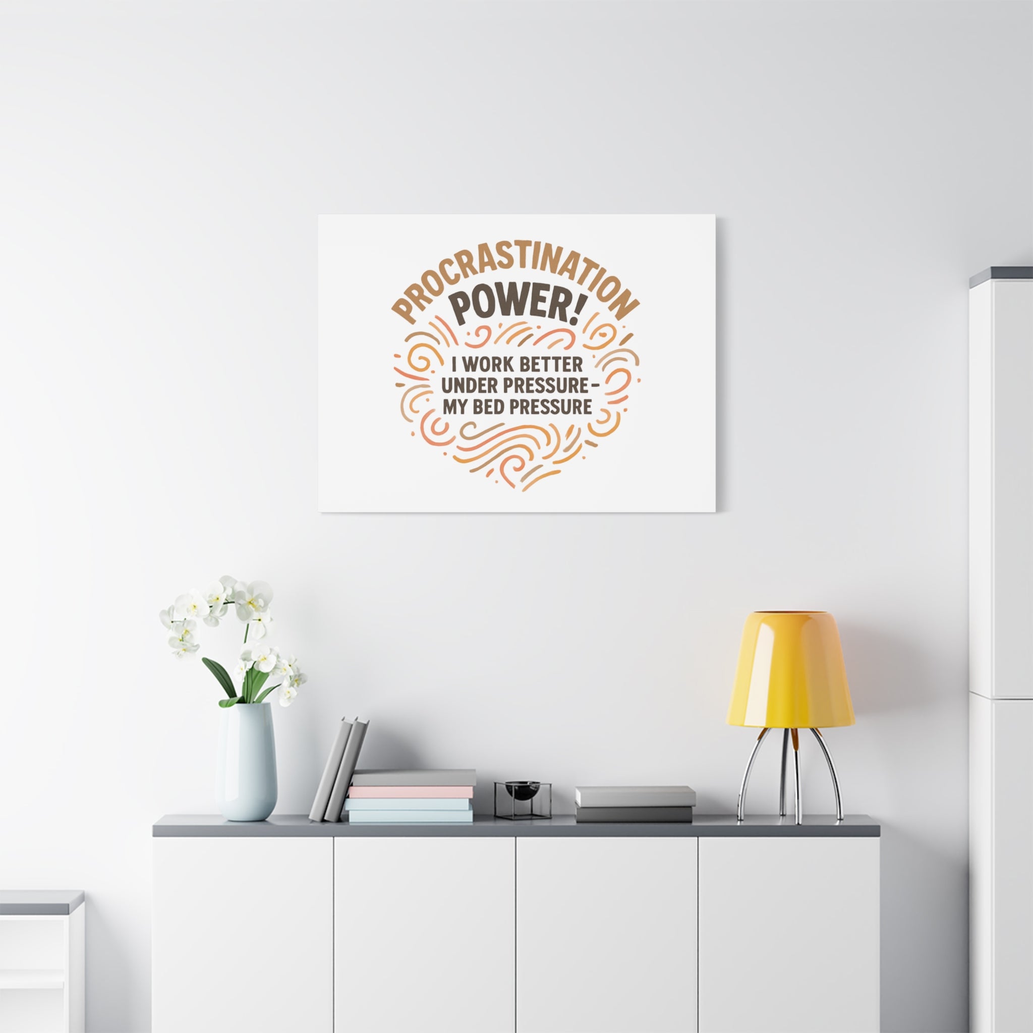 Canvas Wall Art — "Procrastination Power! I Work Better Under Pressure — My Bed Pressure"