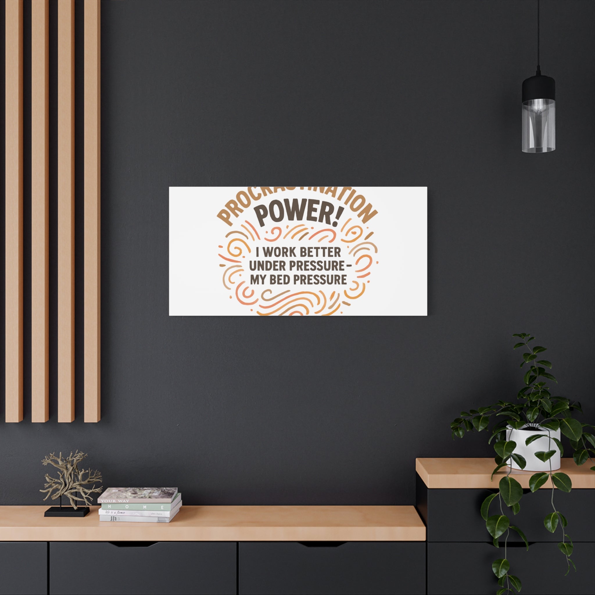 Canvas Wall Art — "Procrastination Power! I Work Better Under Pressure — My Bed Pressure"