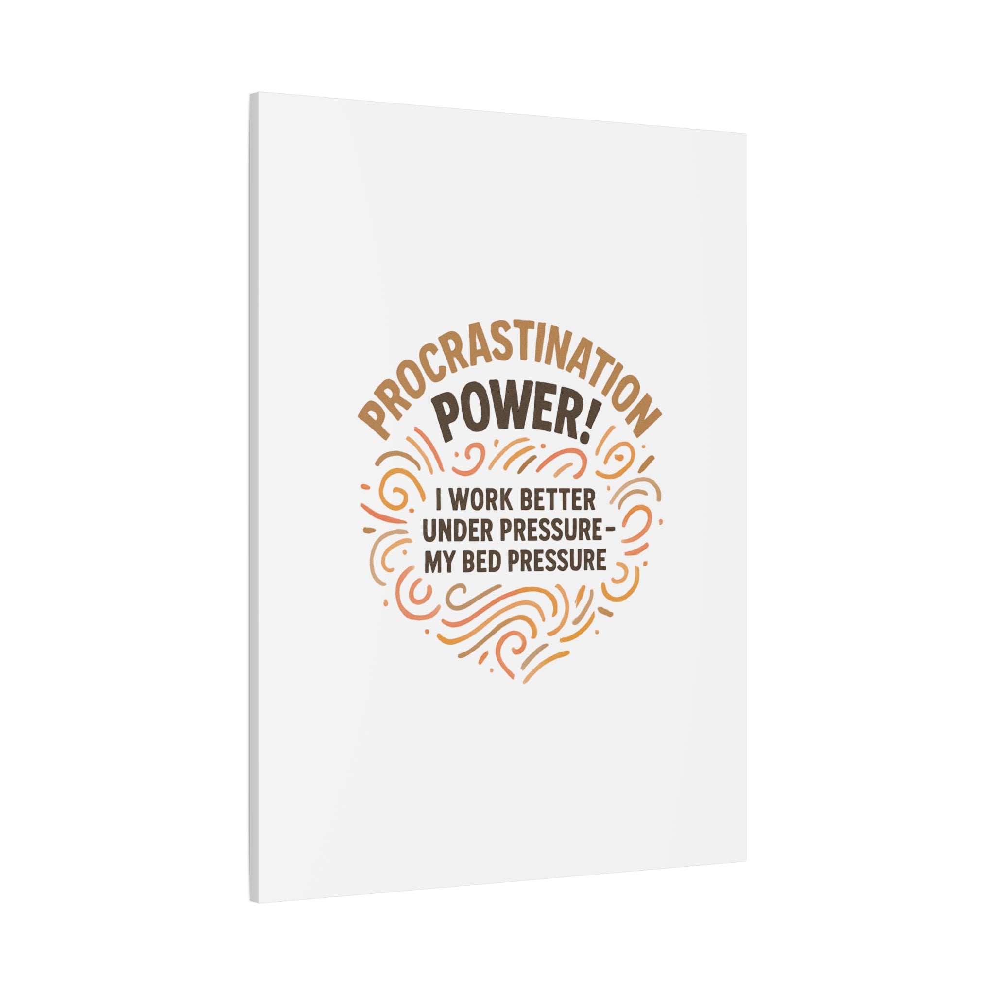 Canvas Wall Art — "Procrastination Power! I Work Better Under Pressure — My Bed Pressure"
