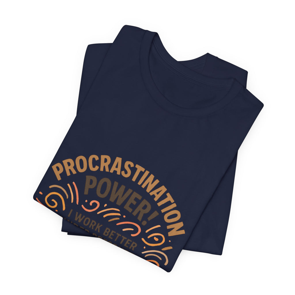 Procrastination Power T‑Shirt — "I Work Better Under Pressure: My Bed Pressure" Funny Casual Tee