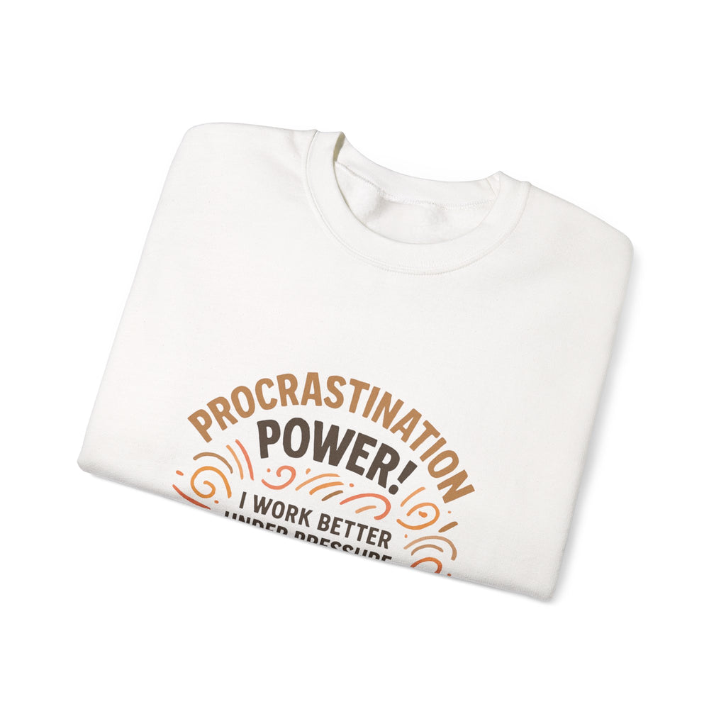 Procrastination Power Sweatshirt — “I Work Better Under Pressure… My Bed Pressure” Cozy Crewneck