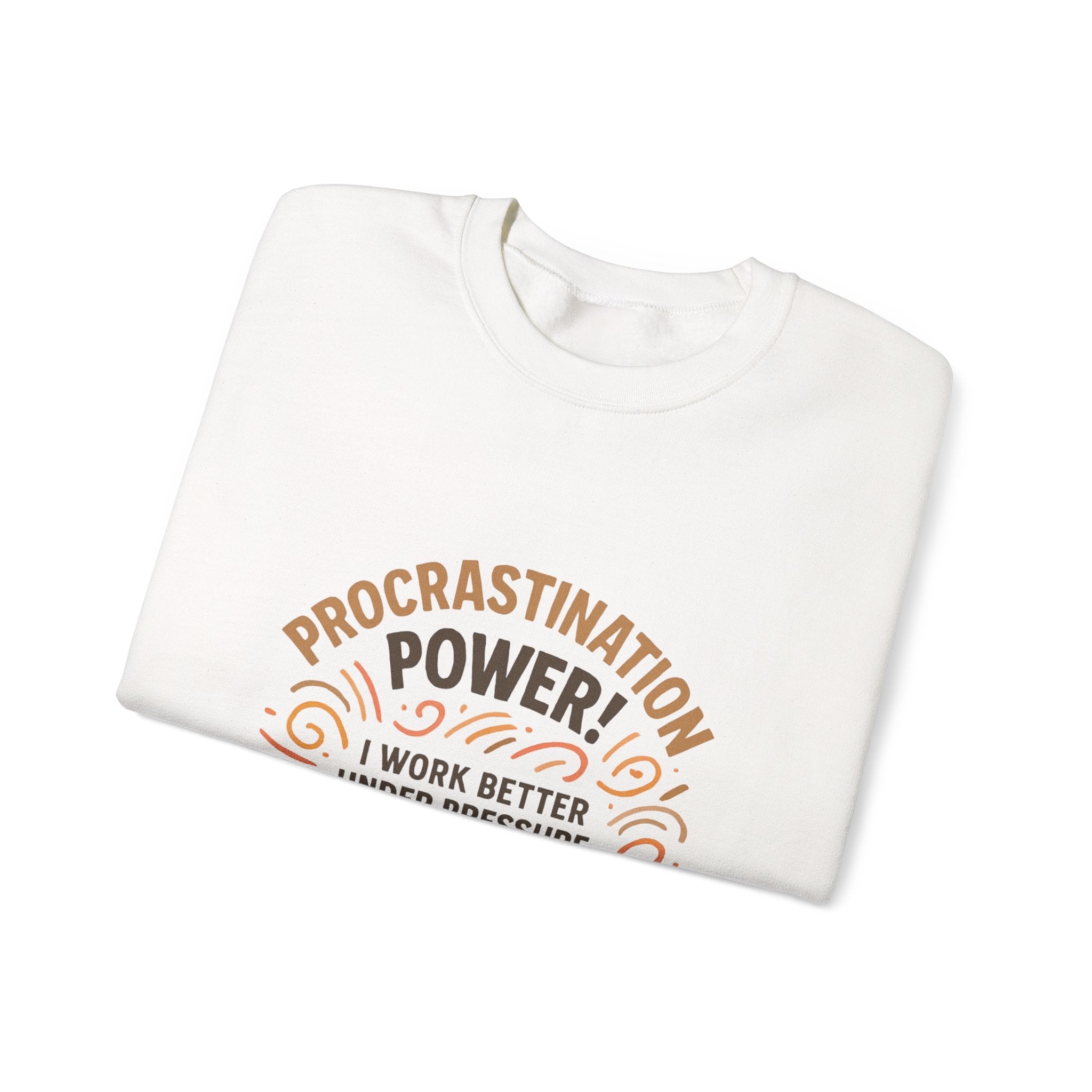 Procrastination Power Sweatshirt — “I Work Better Under Pressure… My Bed Pressure” Cozy Crewneck