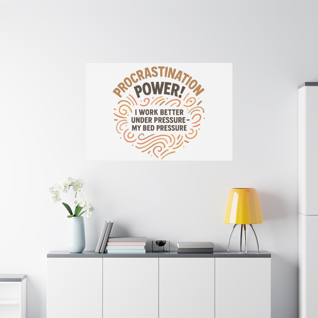 Canvas Wall Art — "Procrastination Power! I Work Better Under Pressure — My Bed Pressure"