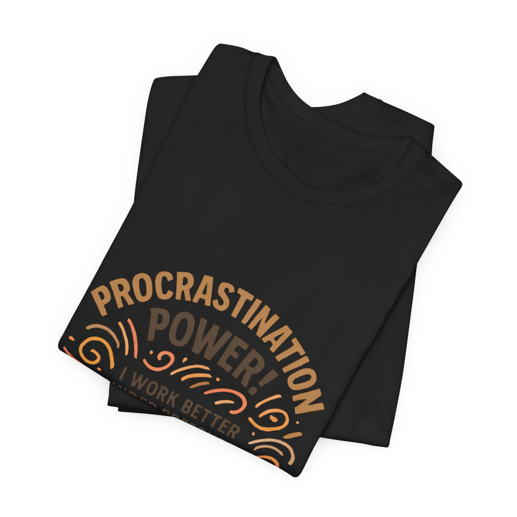 Procrastination Power T‑Shirt — "I Work Better Under Pressure: My Bed Pressure" Funny Casual Tee