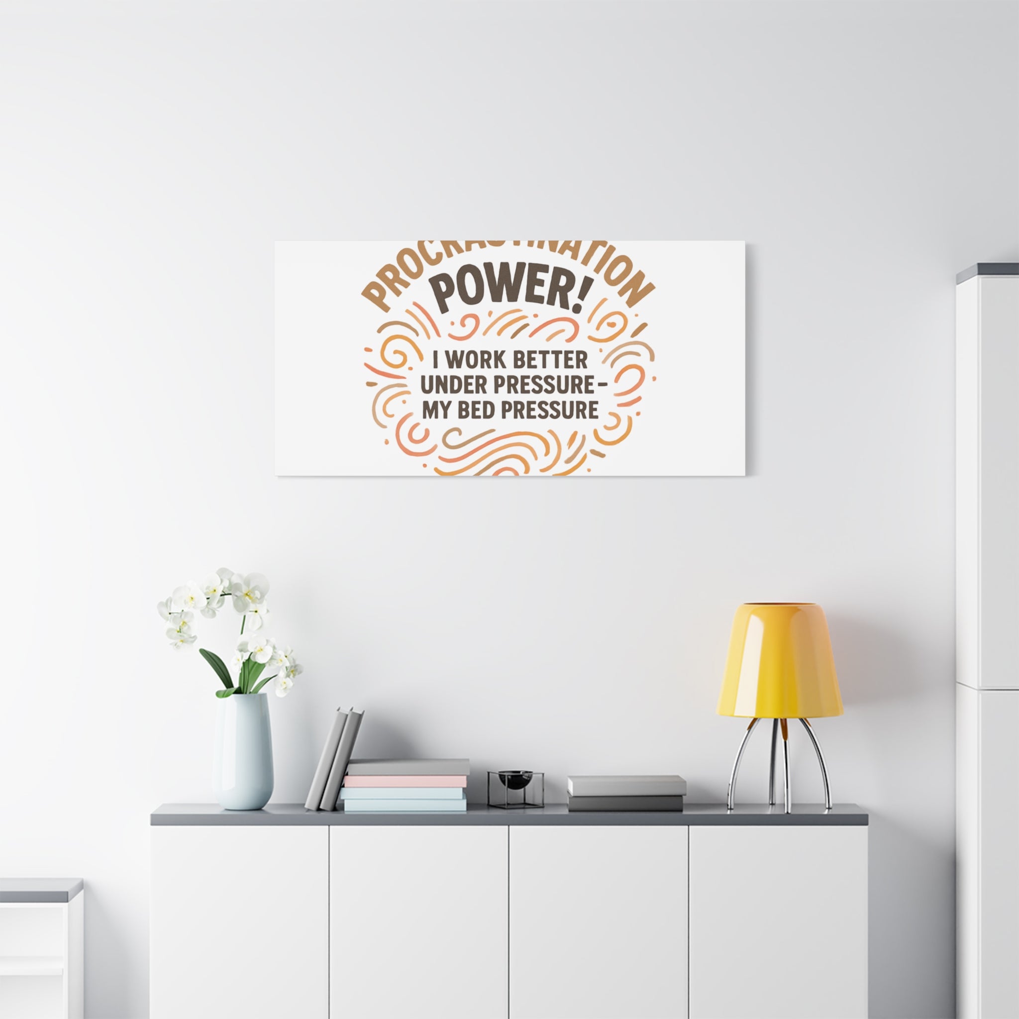Canvas Wall Art — "Procrastination Power! I Work Better Under Pressure — My Bed Pressure"