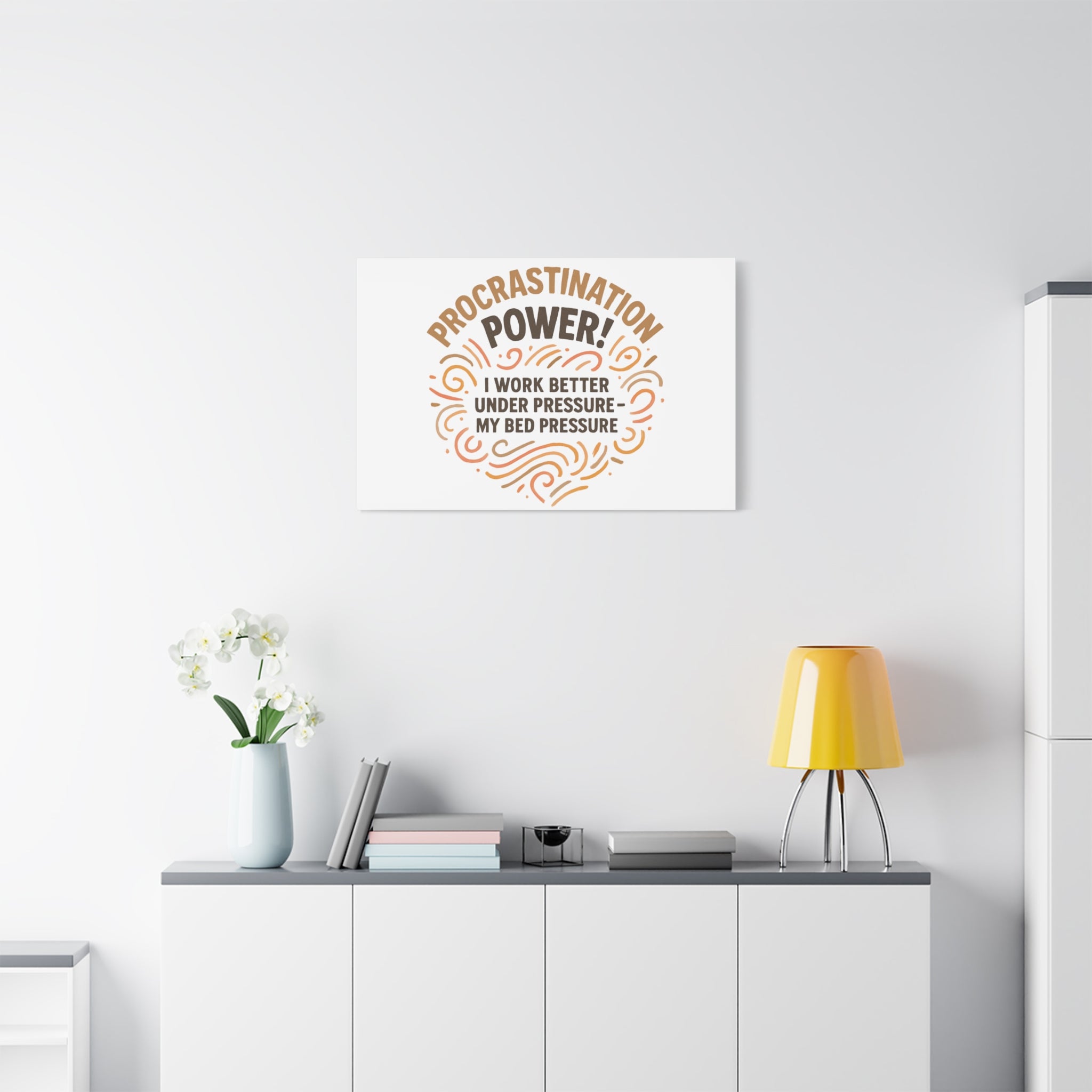 Canvas Wall Art — "Procrastination Power! I Work Better Under Pressure — My Bed Pressure"