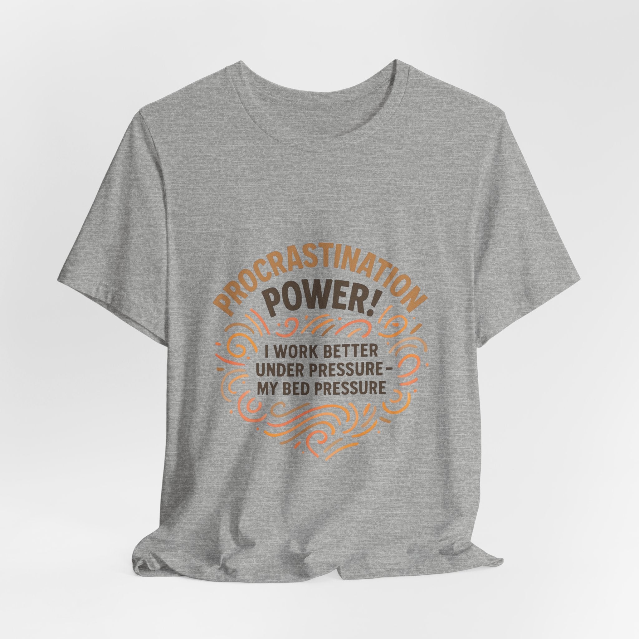 Procrastination Power T‑Shirt — "I Work Better Under Pressure: My Bed Pressure" Funny Casual Tee