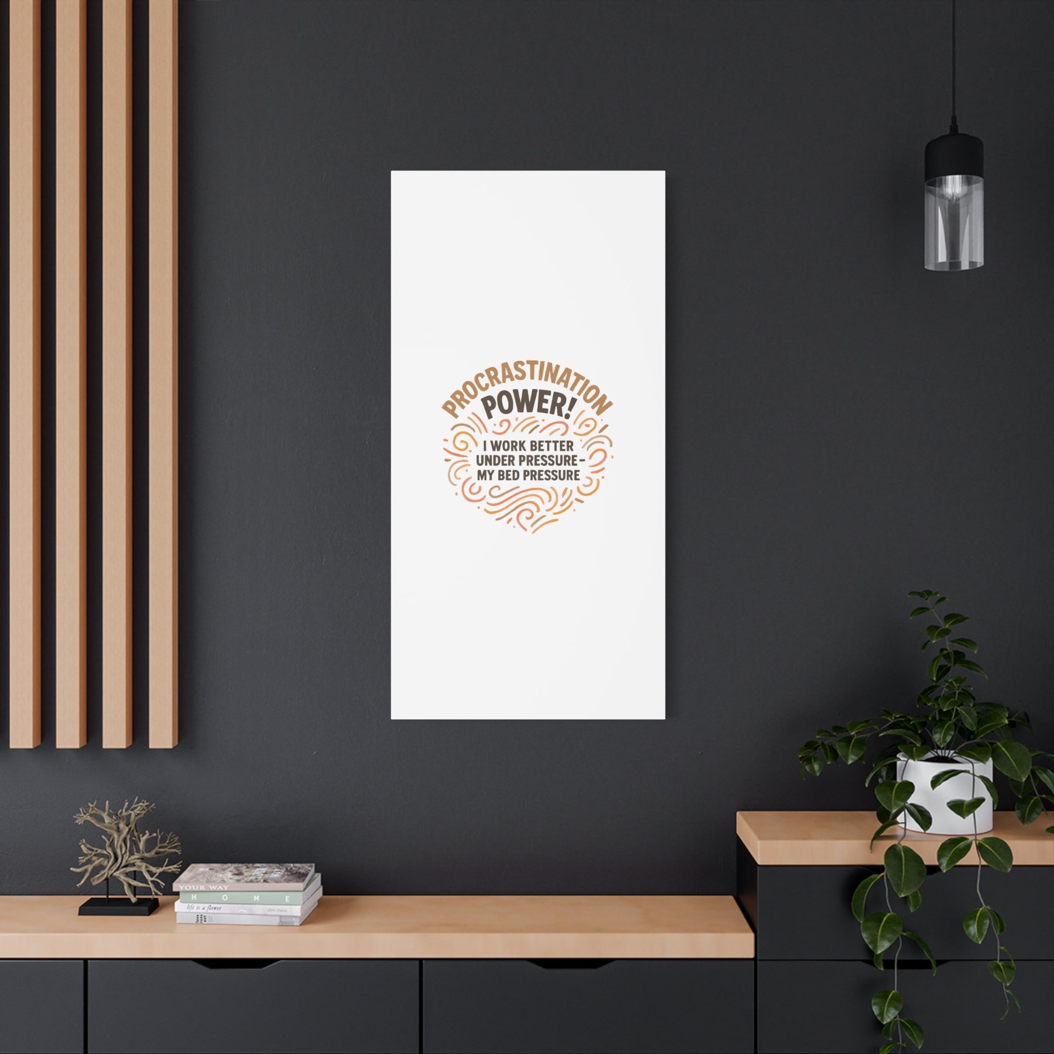 Canvas Wall Art — "Procrastination Power! I Work Better Under Pressure — My Bed Pressure"