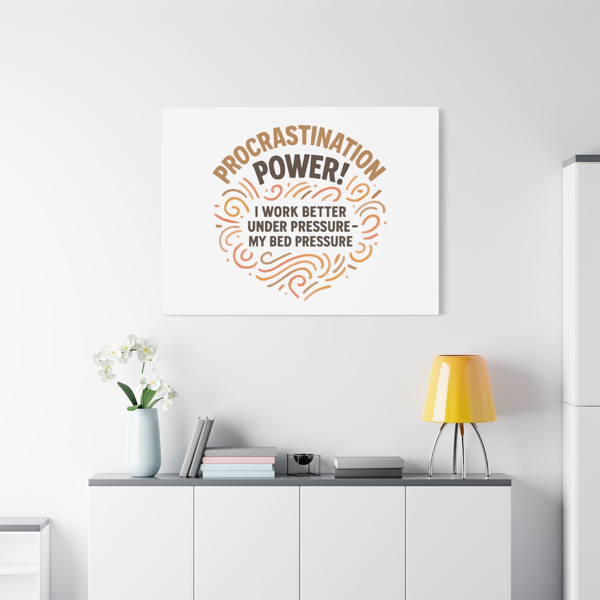 Canvas Wall Art — "Procrastination Power! I Work Better Under Pressure — My Bed Pressure"