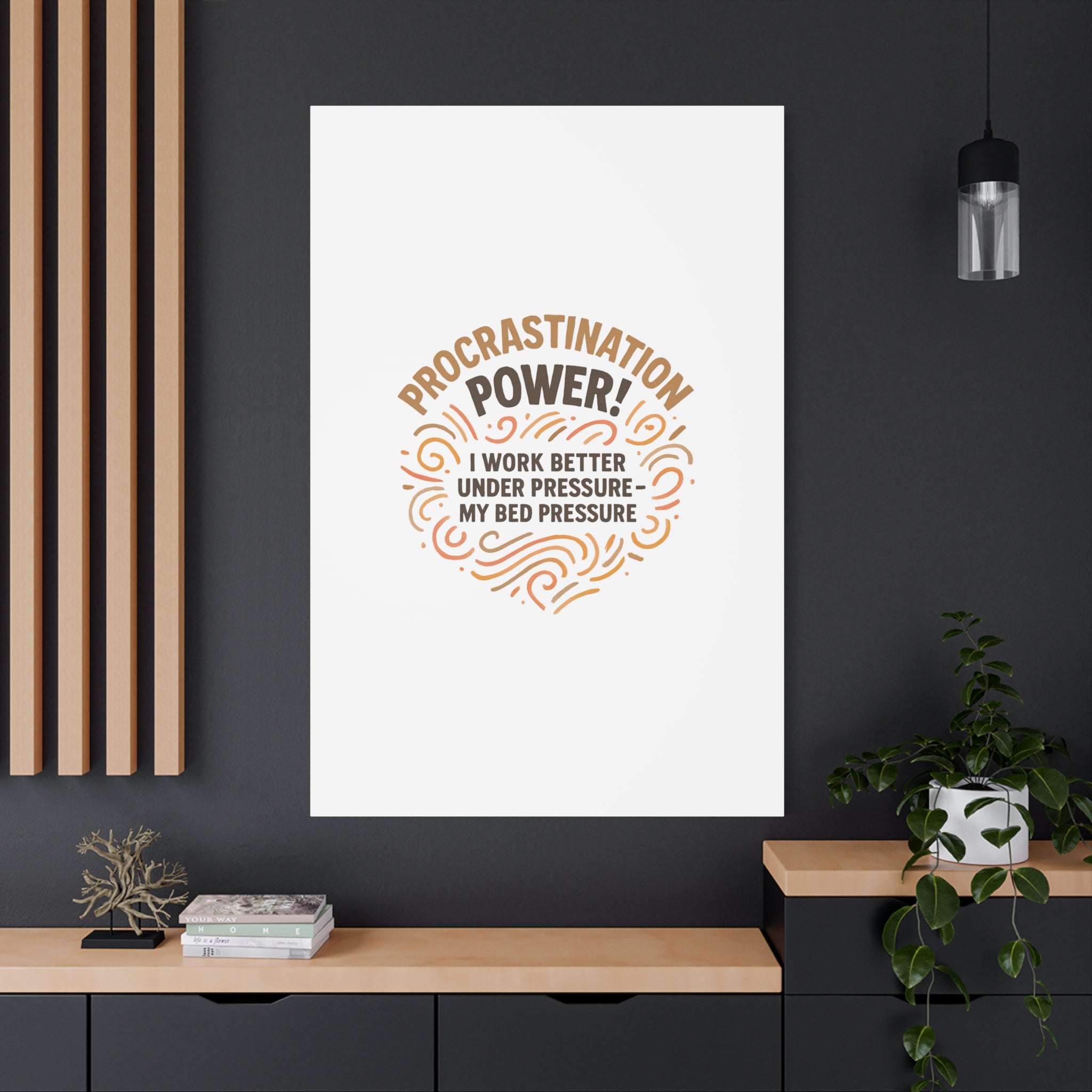 Canvas Wall Art — "Procrastination Power! I Work Better Under Pressure — My Bed Pressure"