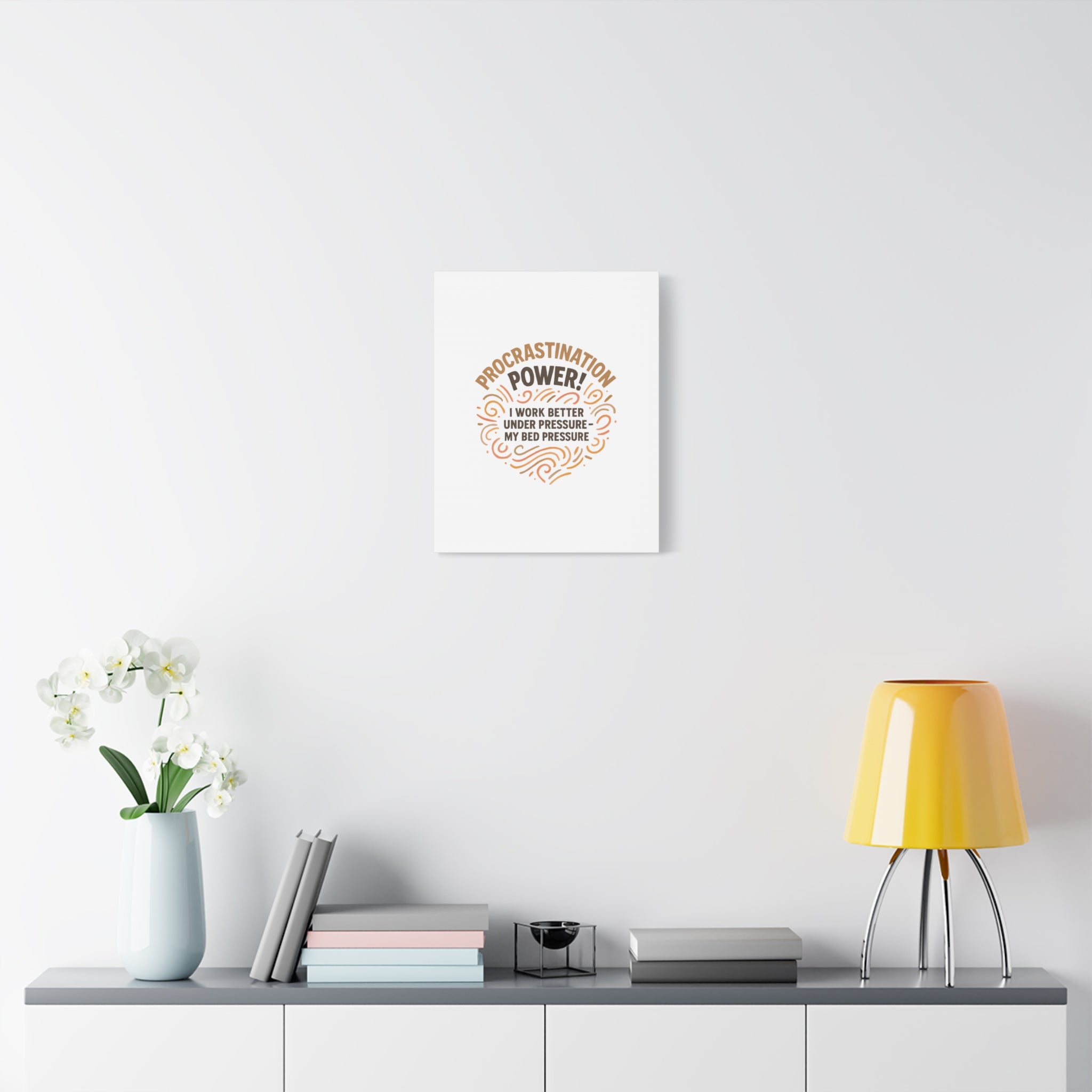 Canvas Wall Art — "Procrastination Power! I Work Better Under Pressure — My Bed Pressure"
