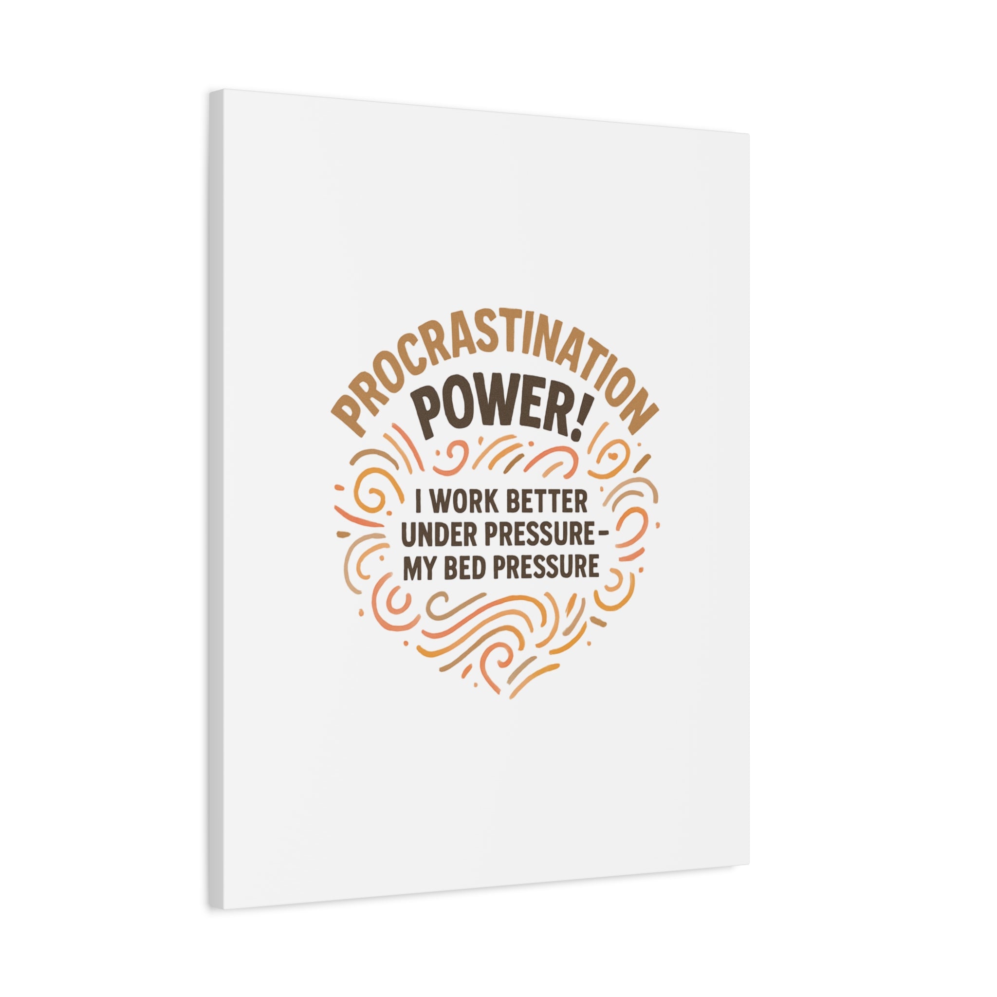 Canvas Wall Art — "Procrastination Power! I Work Better Under Pressure — My Bed Pressure"