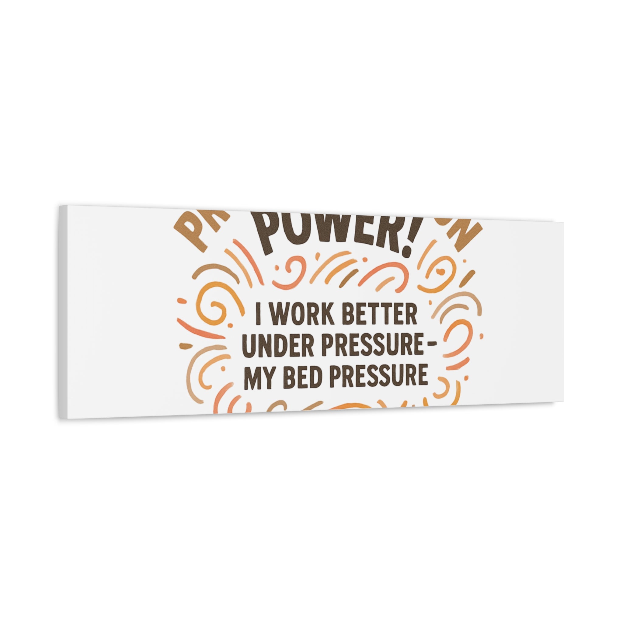 Canvas Wall Art — "Procrastination Power! I Work Better Under Pressure — My Bed Pressure"