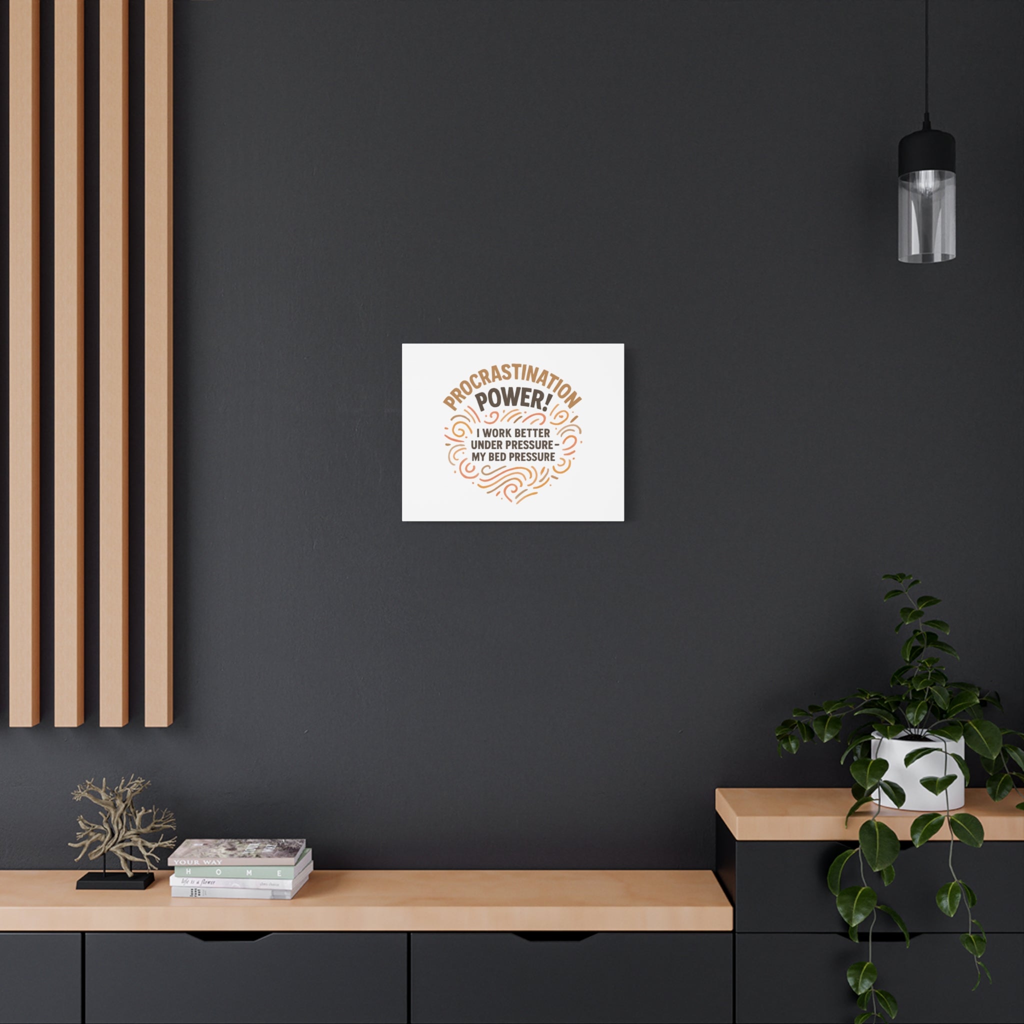 Canvas Wall Art — "Procrastination Power! I Work Better Under Pressure — My Bed Pressure"