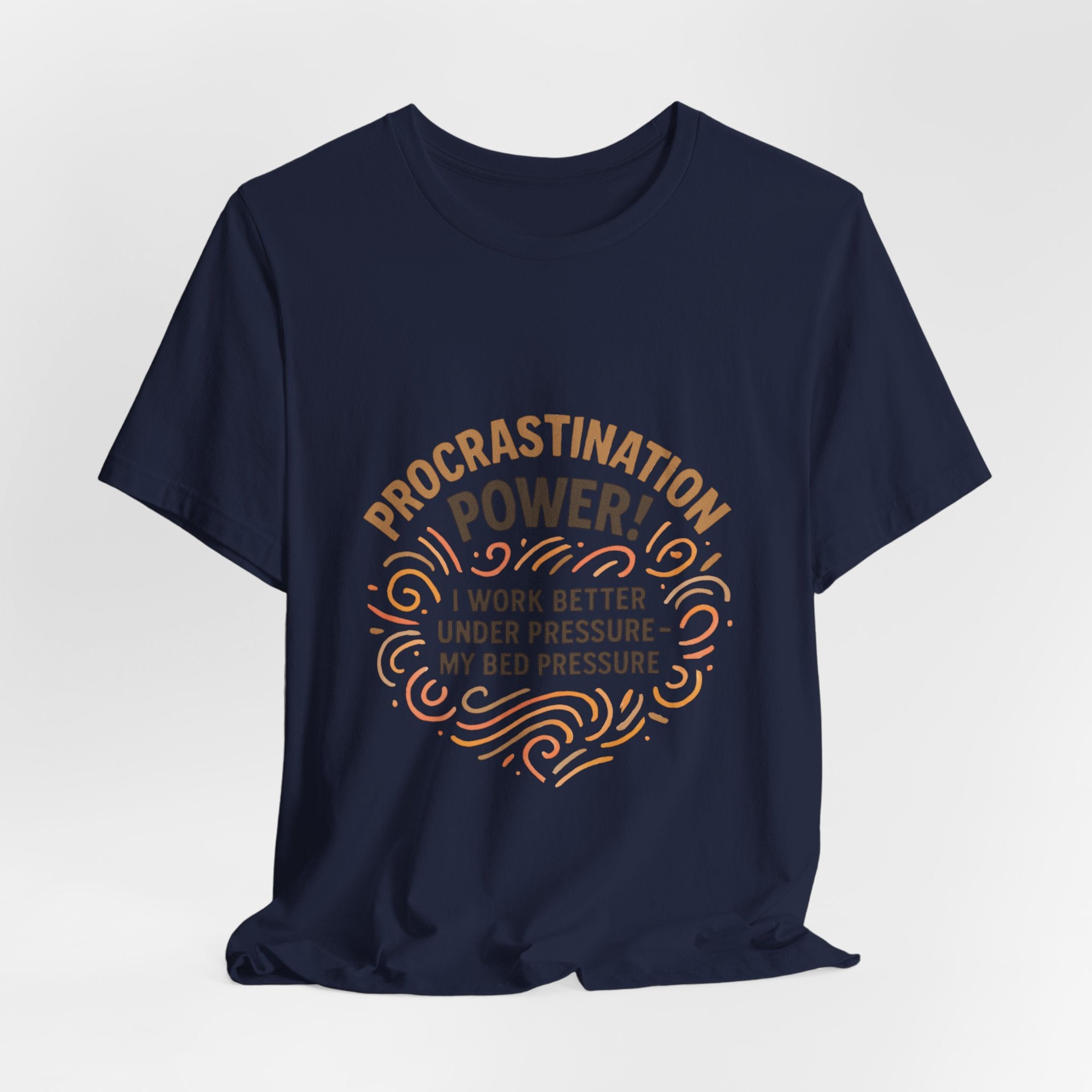 Procrastination Power T‑Shirt — "I Work Better Under Pressure: My Bed Pressure" Funny Casual Tee