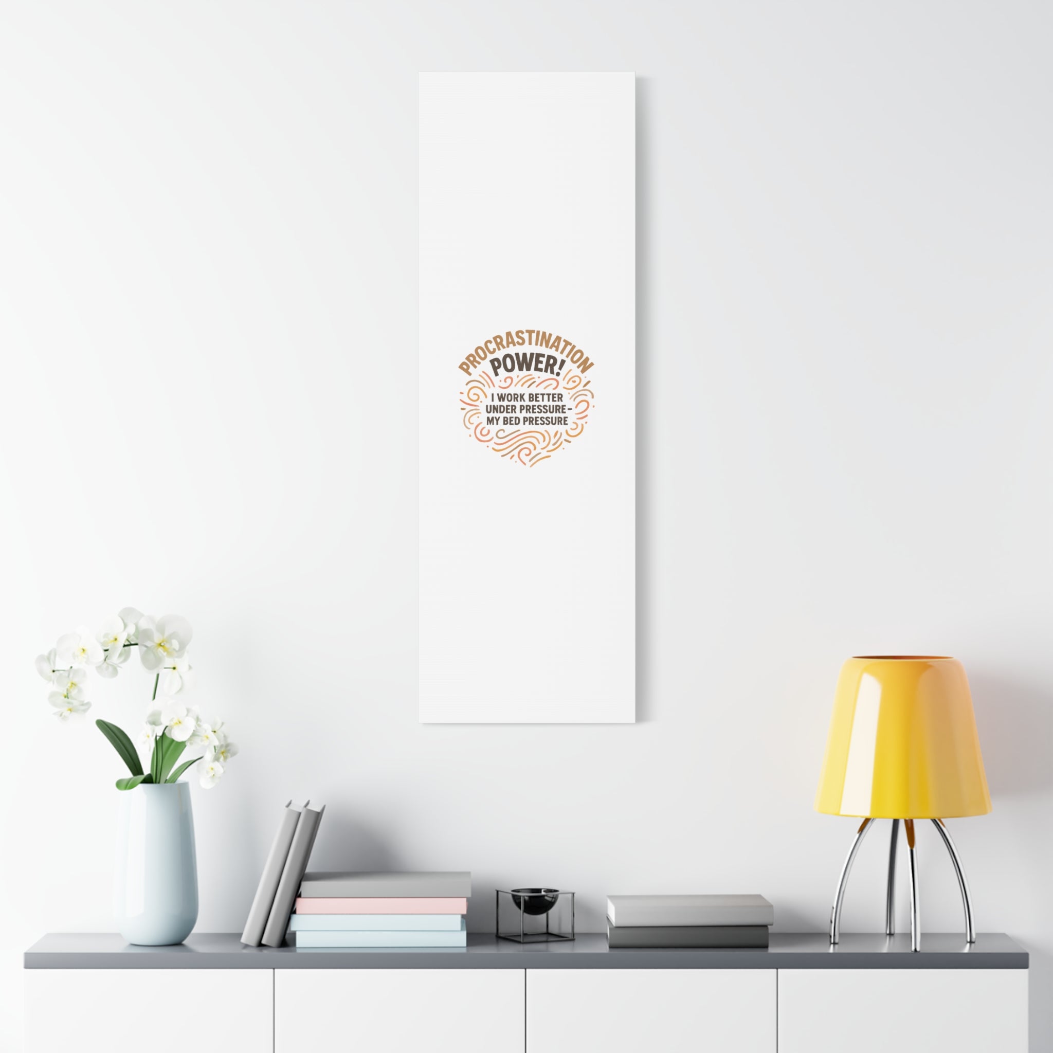 Canvas Wall Art — "Procrastination Power! I Work Better Under Pressure — My Bed Pressure"
