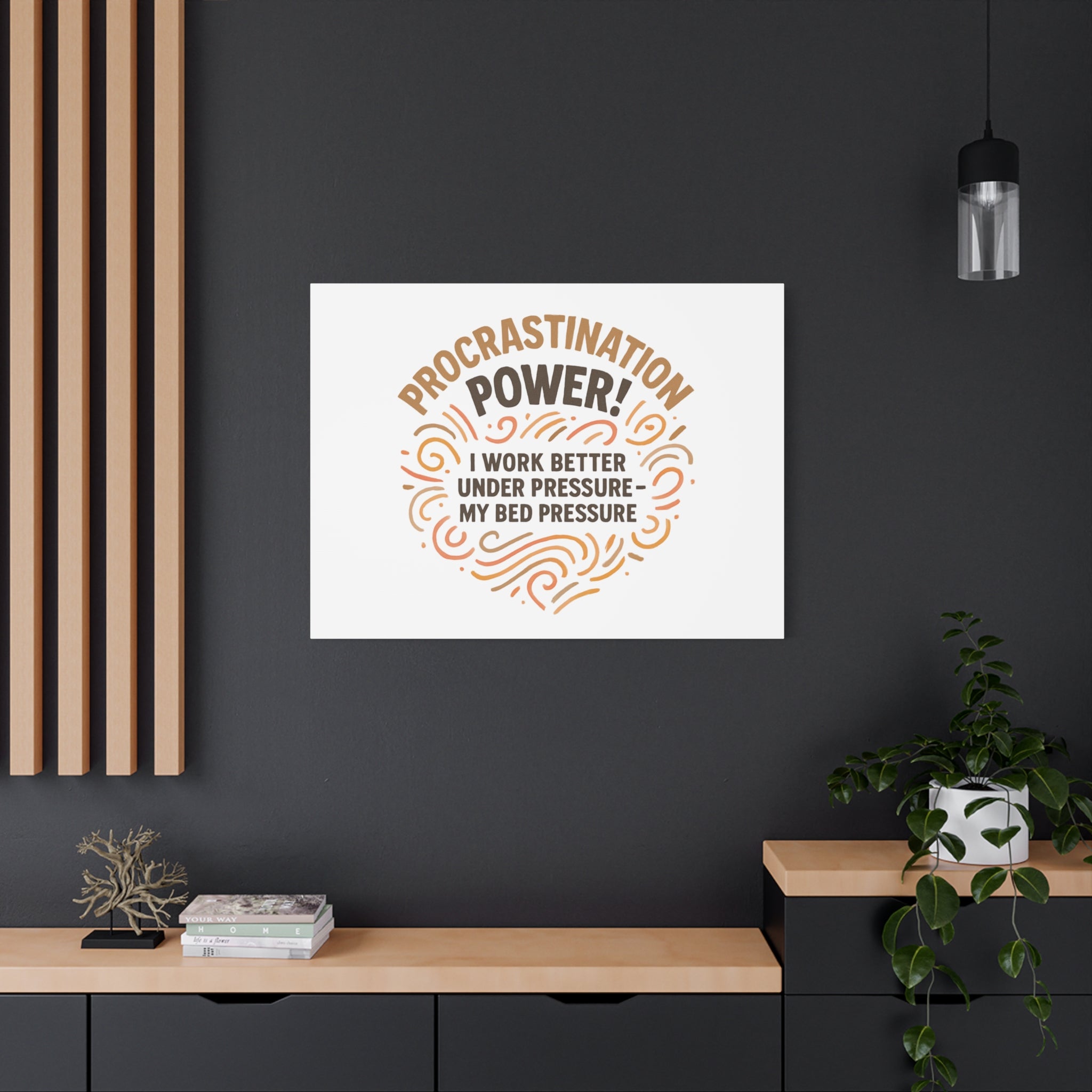 Canvas Wall Art — "Procrastination Power! I Work Better Under Pressure — My Bed Pressure"